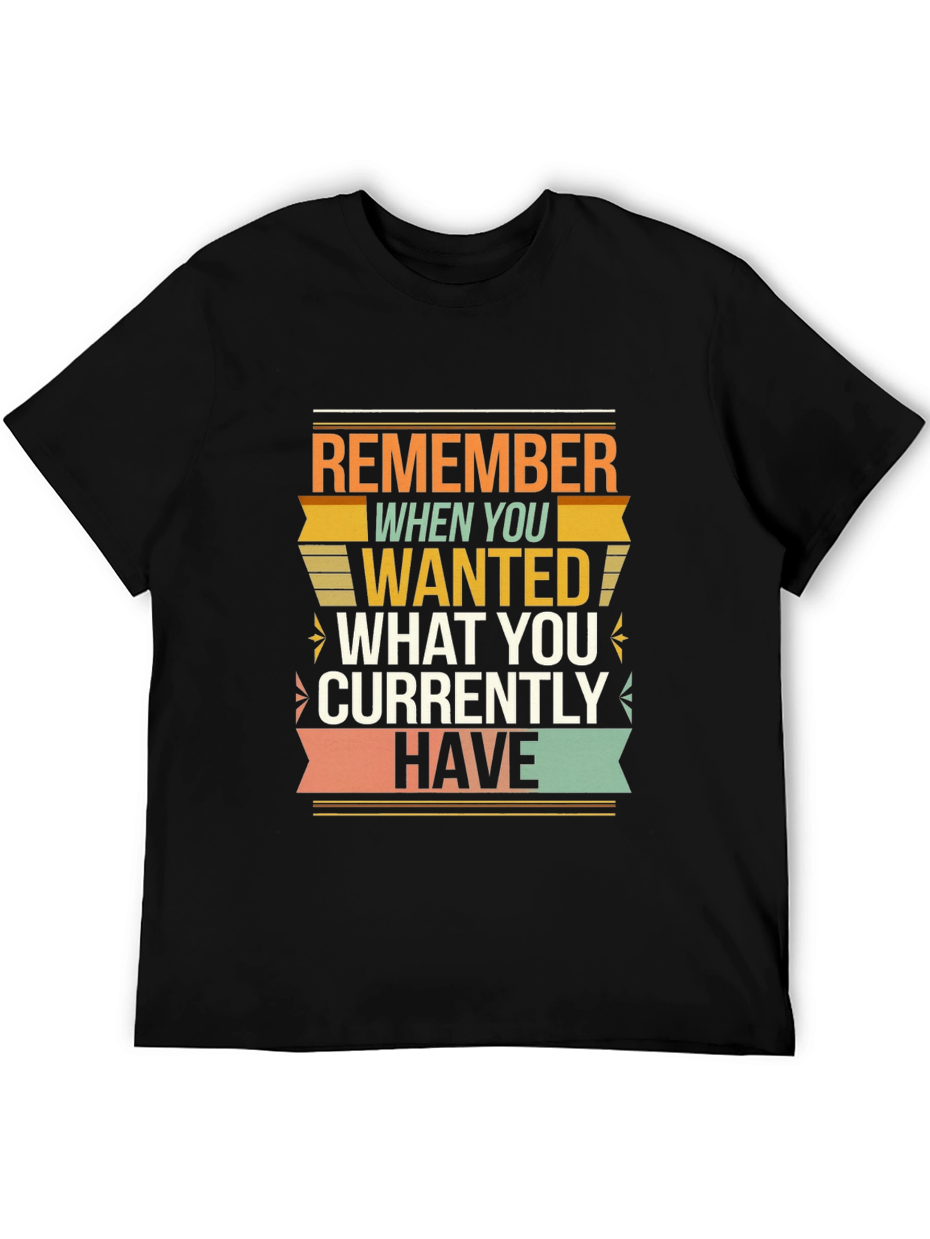 Motivational Graphic T-Shirt - Remember When You Wanted