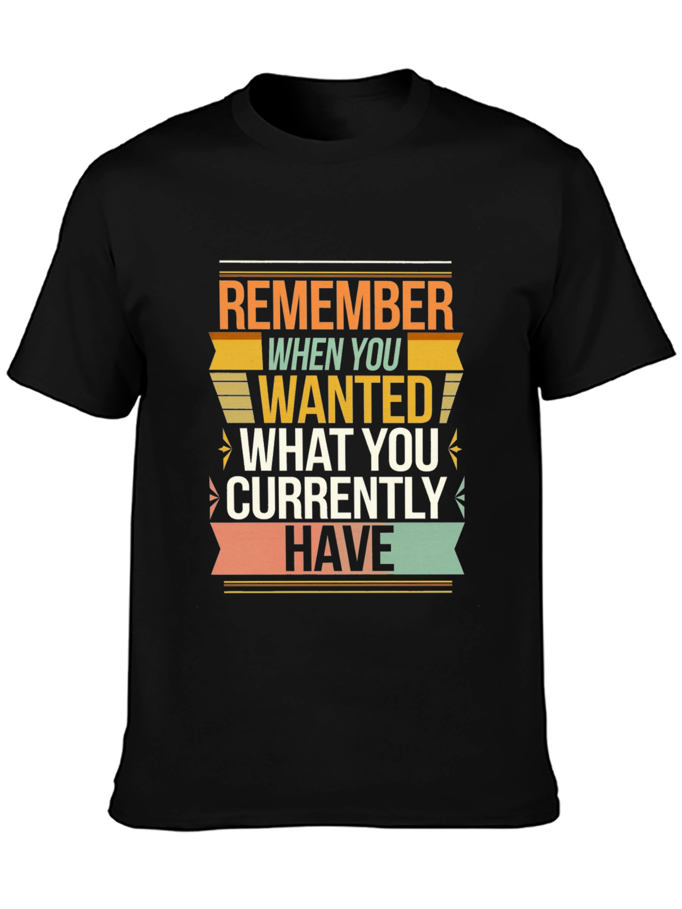 Motivational Graphic T-Shirt - Remember When You Wanted