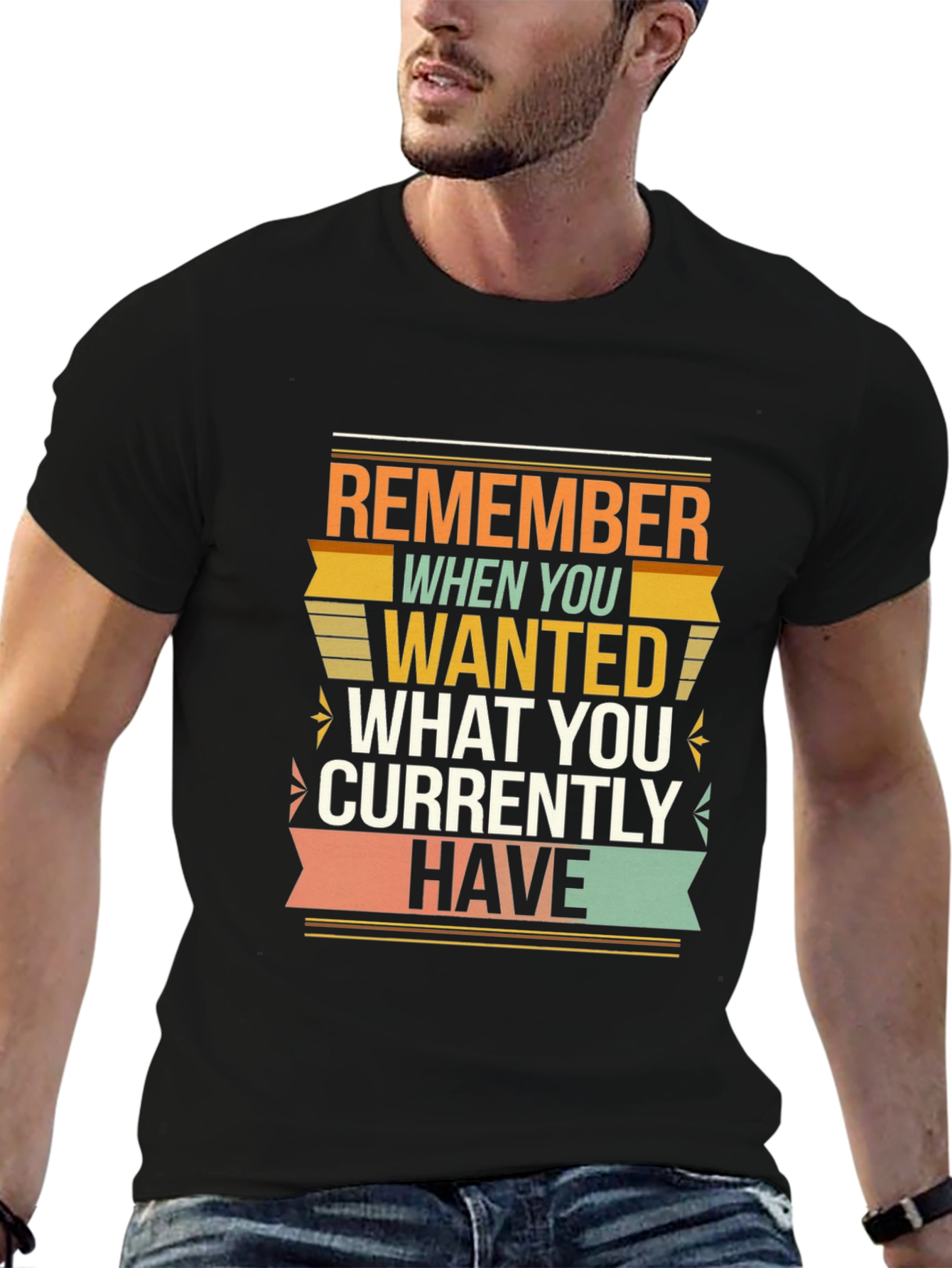 Motivational Graphic T-Shirt - Remember When You Wanted