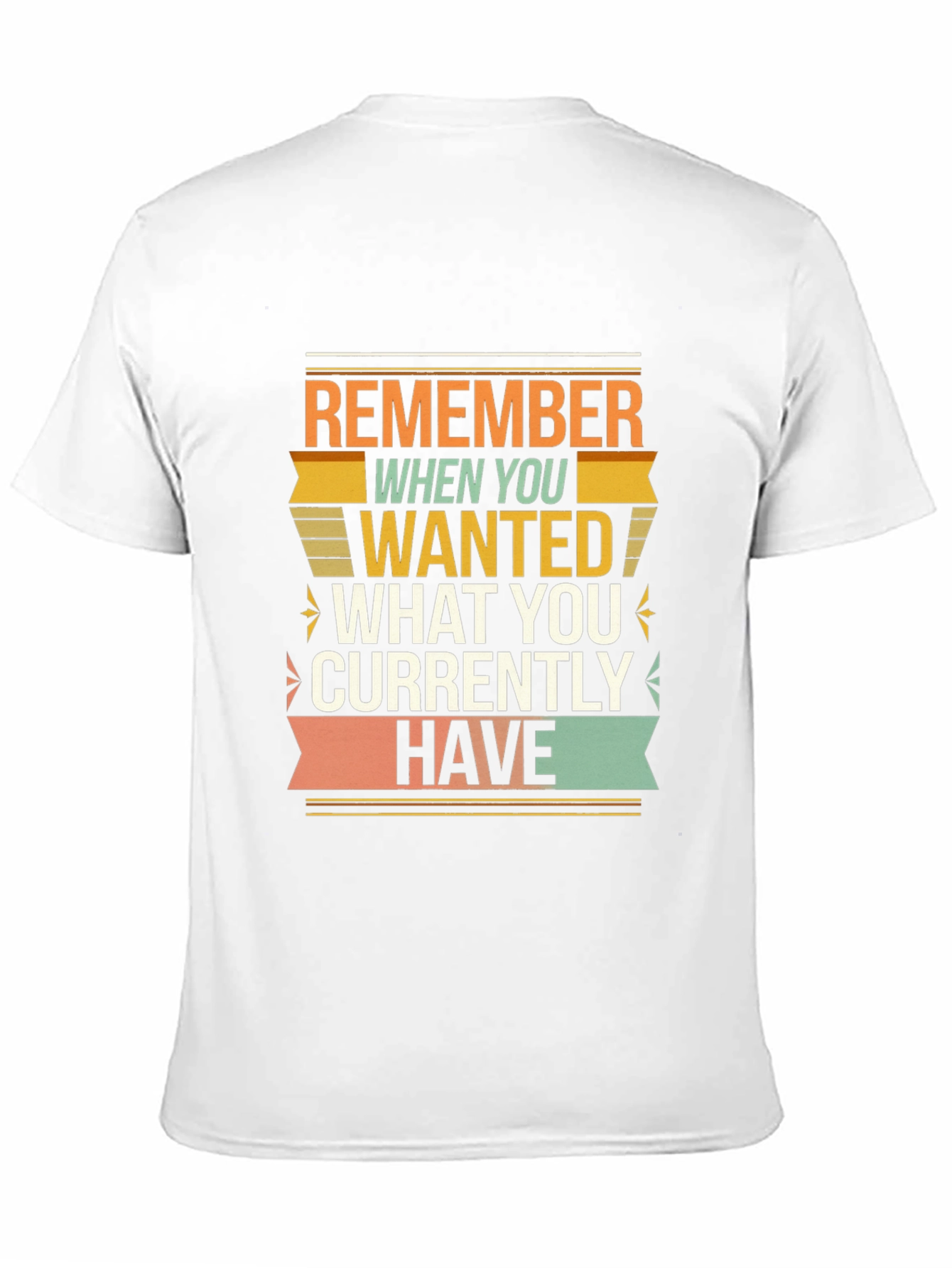 Motivational Graphic T-Shirt - Remember When You Wanted