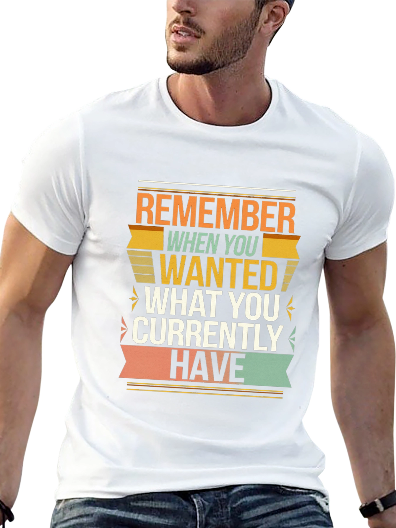 Motivational Graphic T-Shirt - Remember When You Wanted