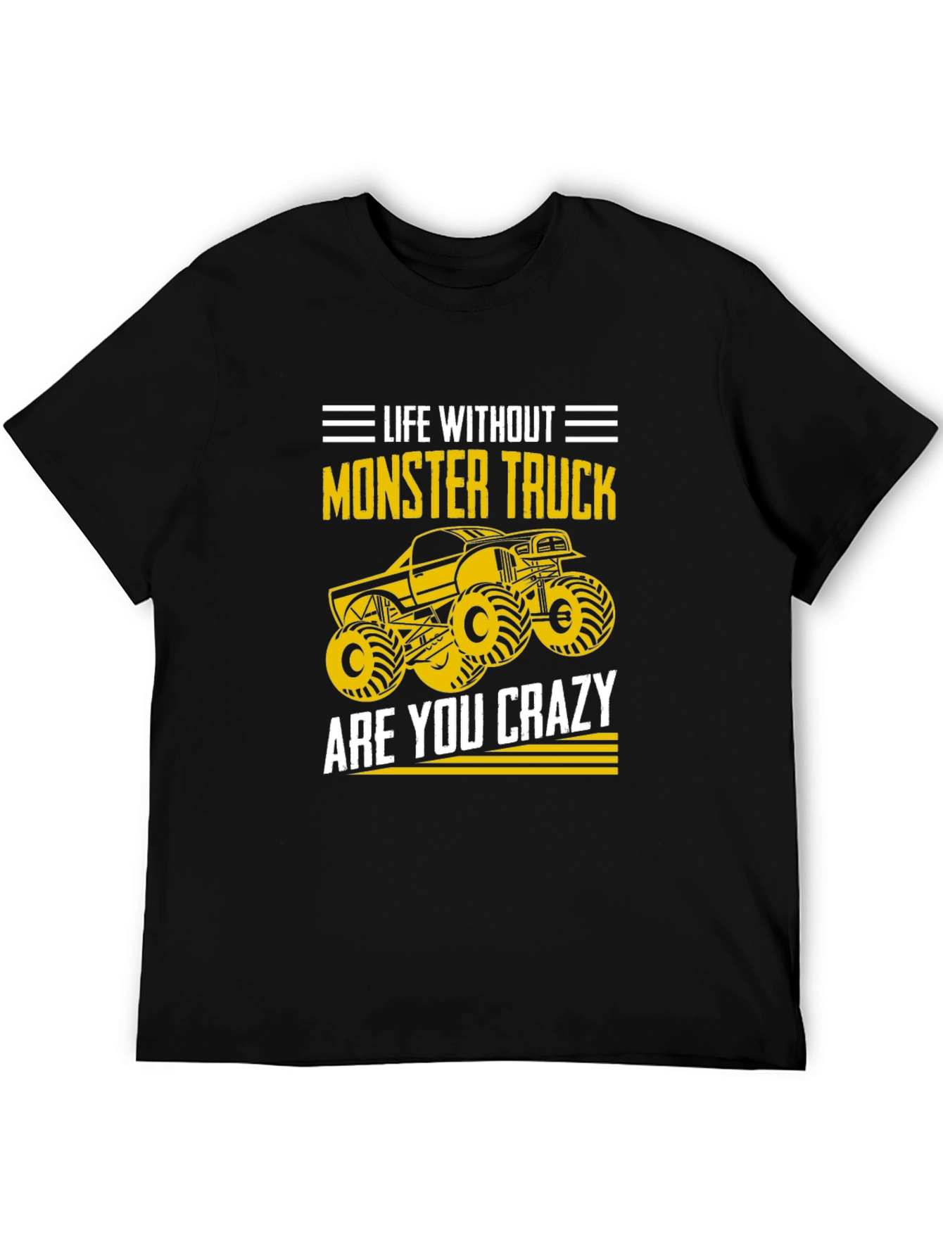 Monster Truck T-Shirt - Life Without Are You Crazy?