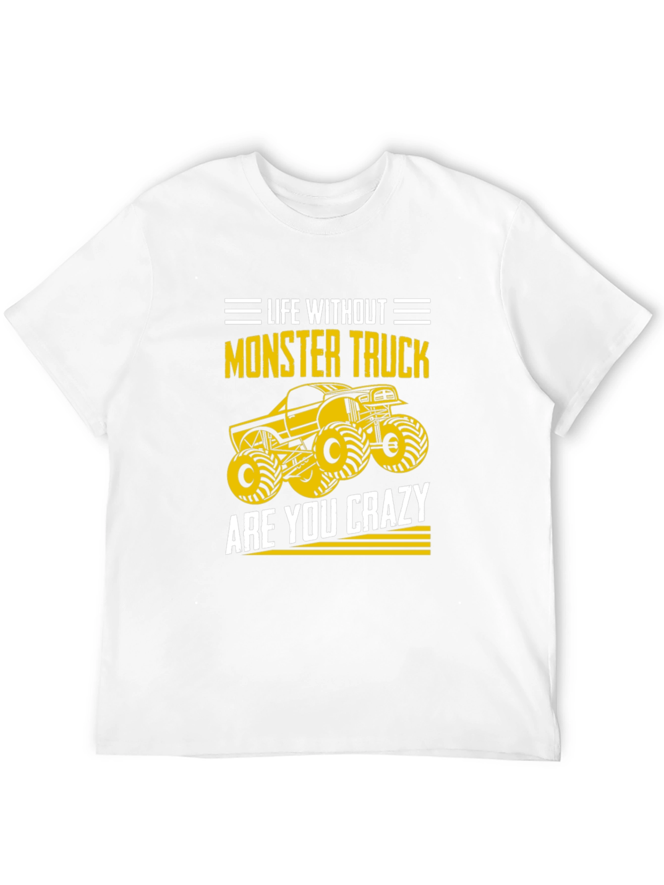Monster Truck T-Shirt - Life Without Are You Crazy?
