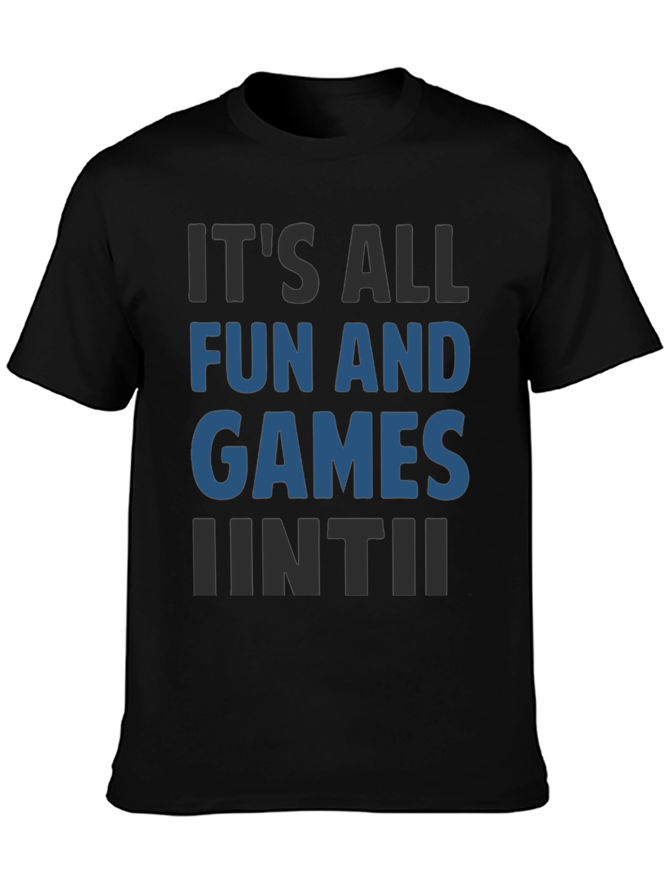 Its All Fun And Games Until Funny T-Shirt