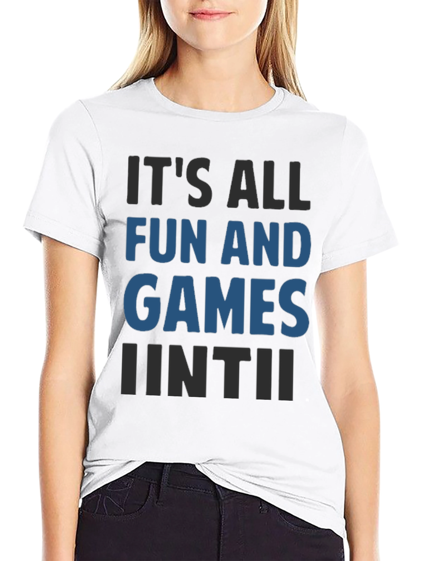 Its All Fun And Games Until Funny T-Shirt
