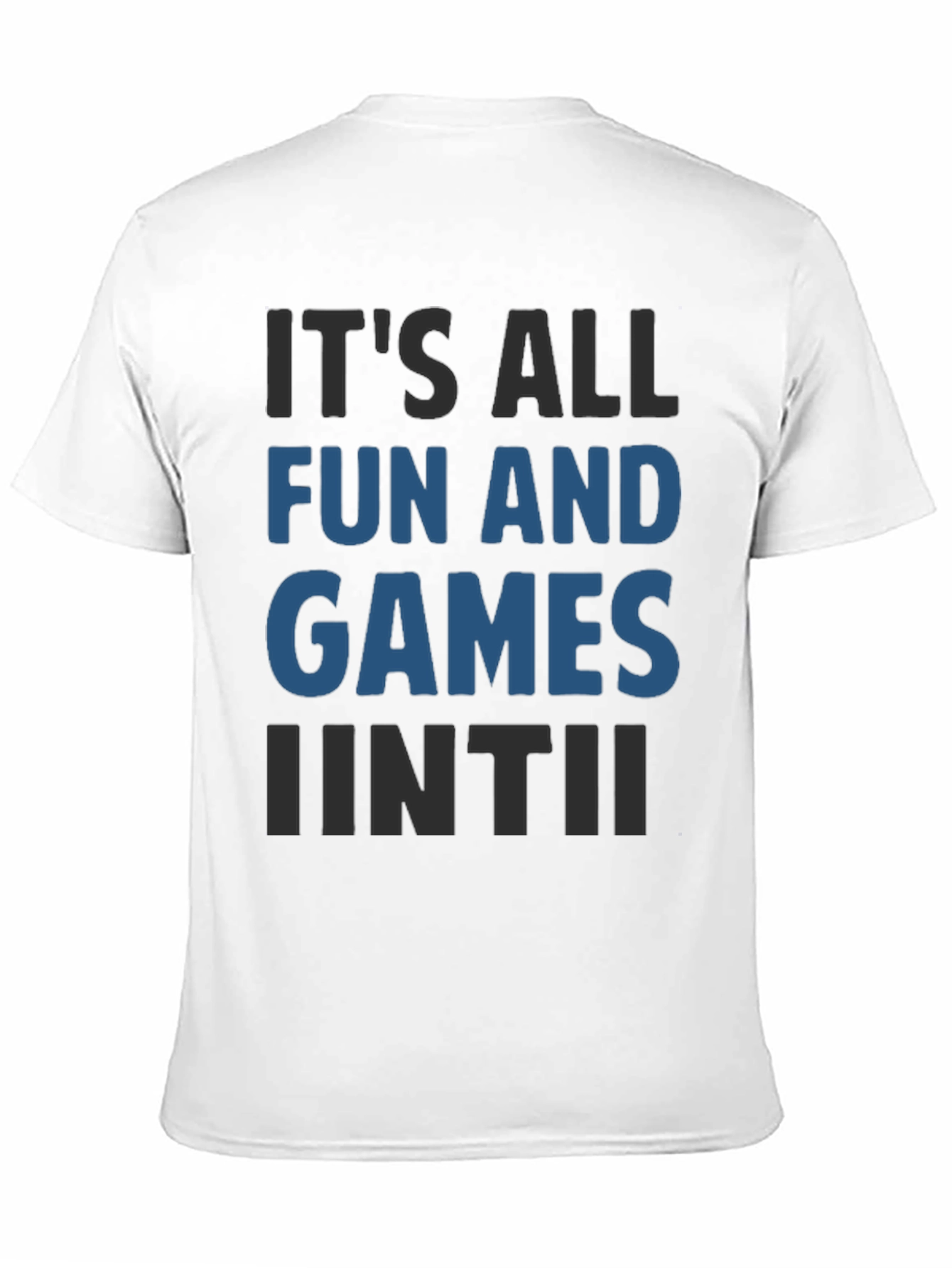Its All Fun And Games Until Funny T-Shirt