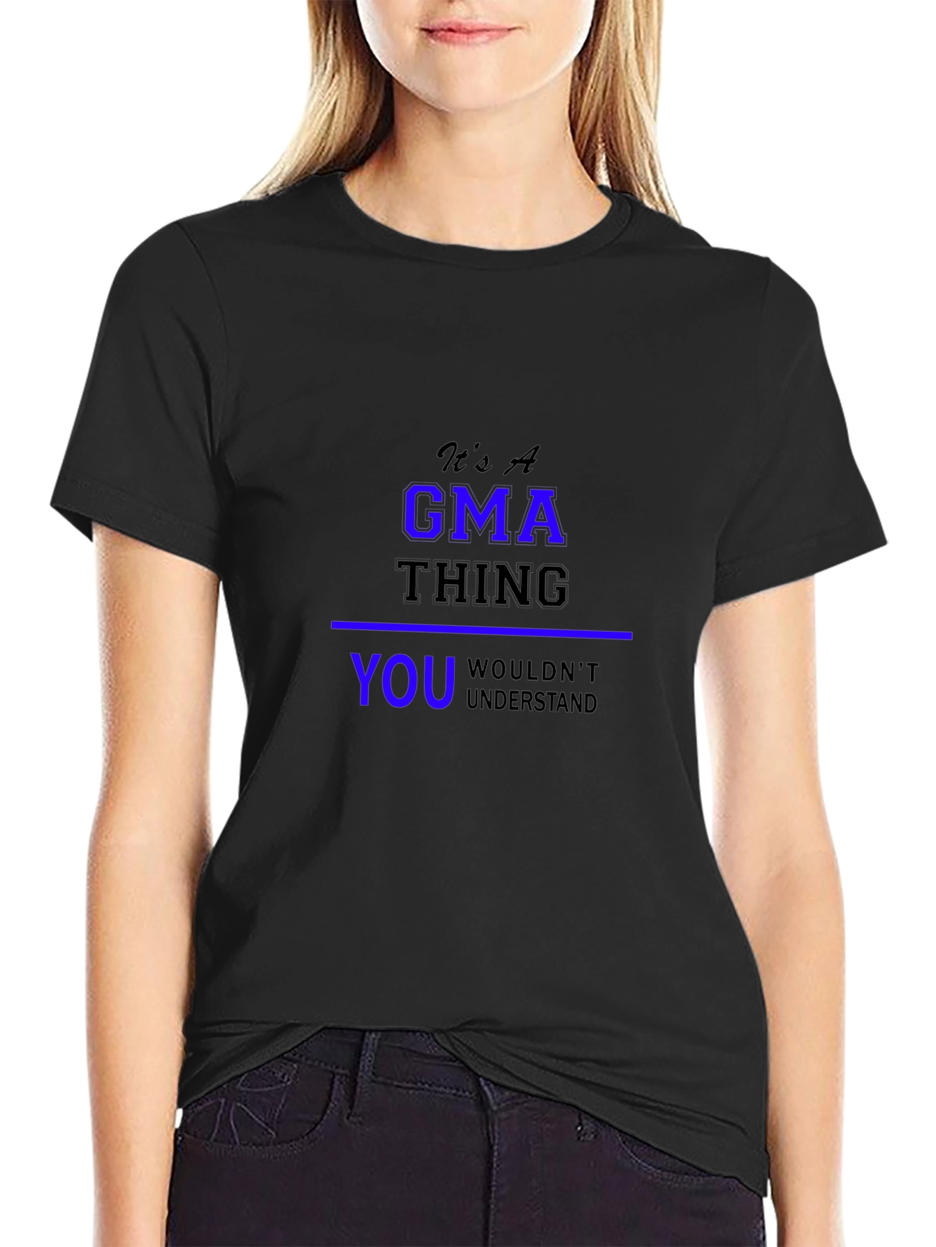 Its A GMA Thing T-Shirt - You Wouldnt Understand!