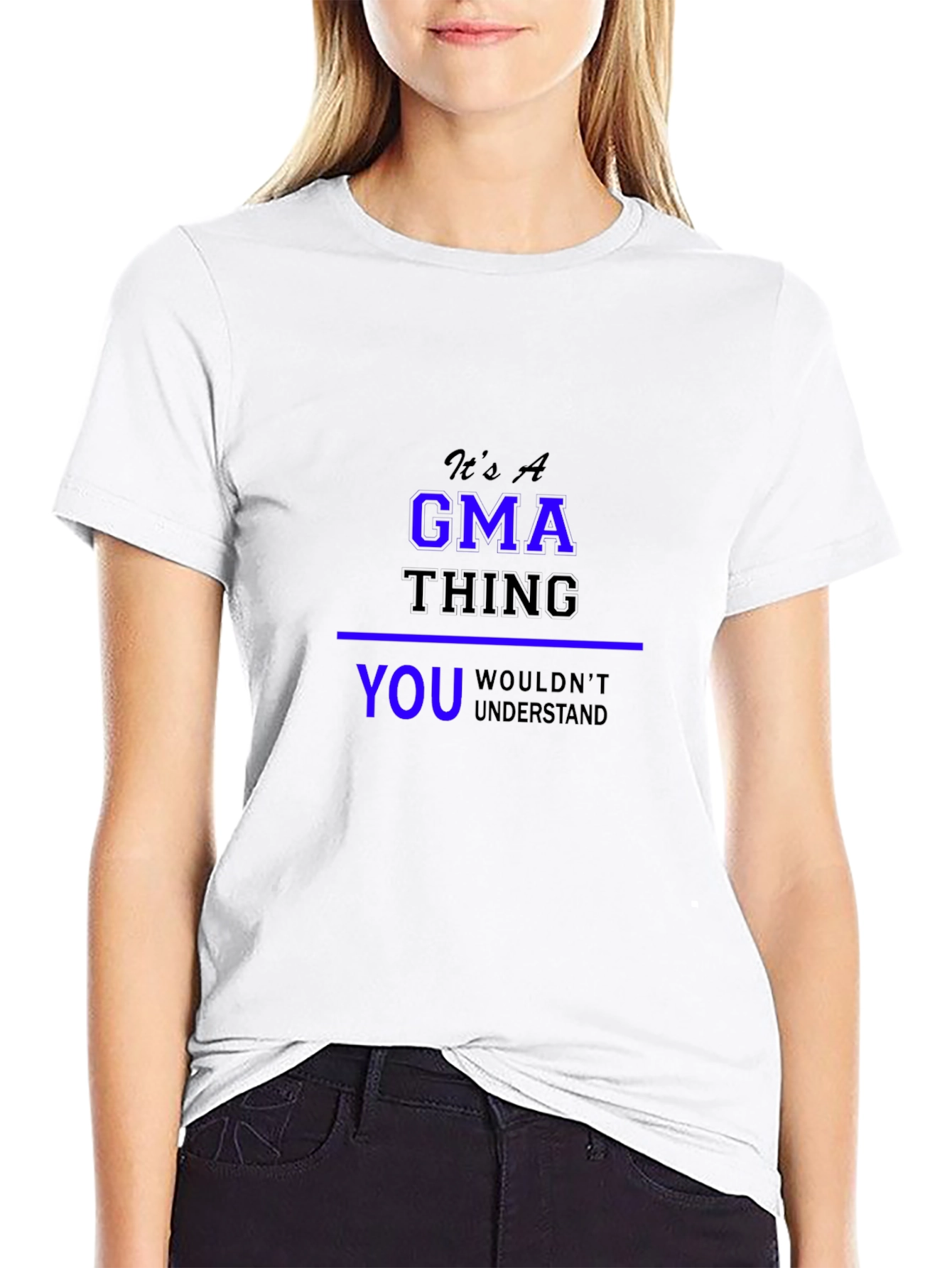 Its A GMA Thing T-Shirt - You Wouldnt Understand!