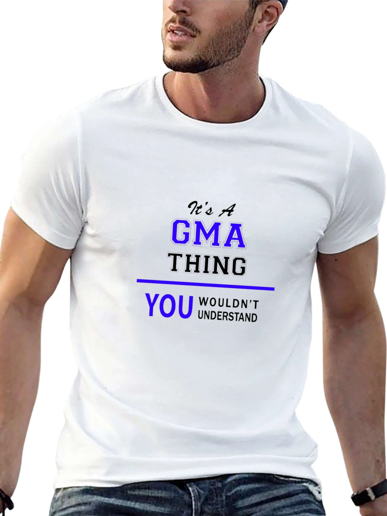 Its A GMA Thing T-Shirt - You Wouldnt Understand!