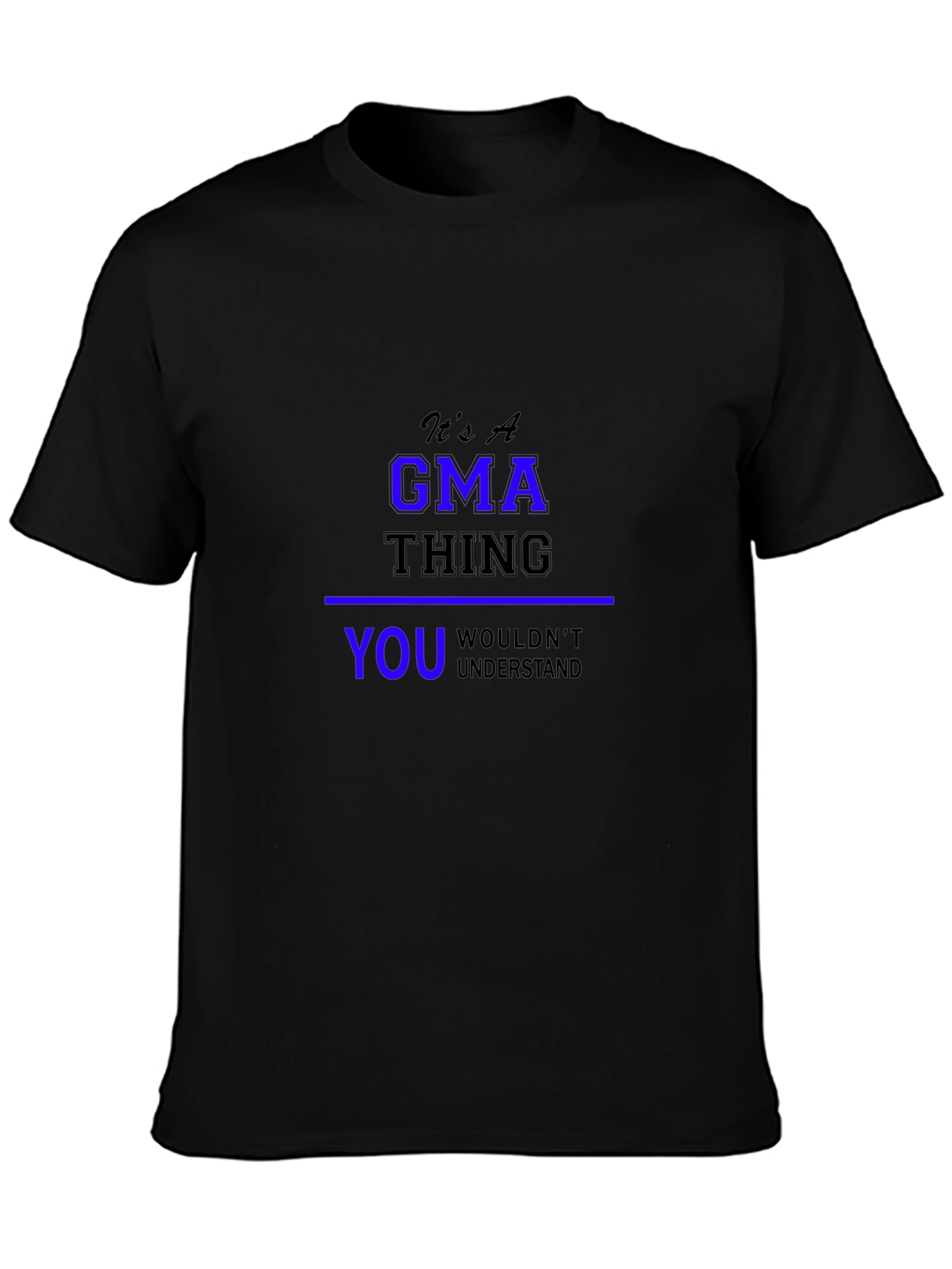 Its A GMA Thing T-Shirt - You Wouldnt Understand!