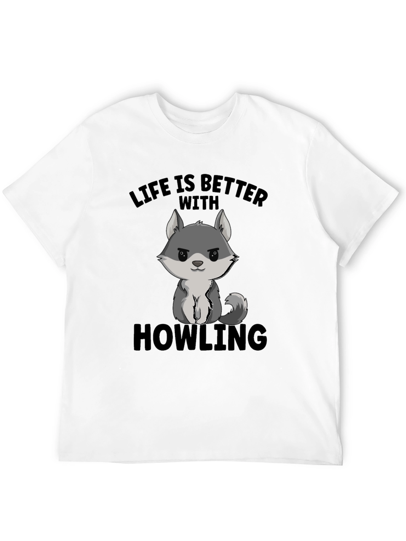 Life is Better With Howling T-Shirt