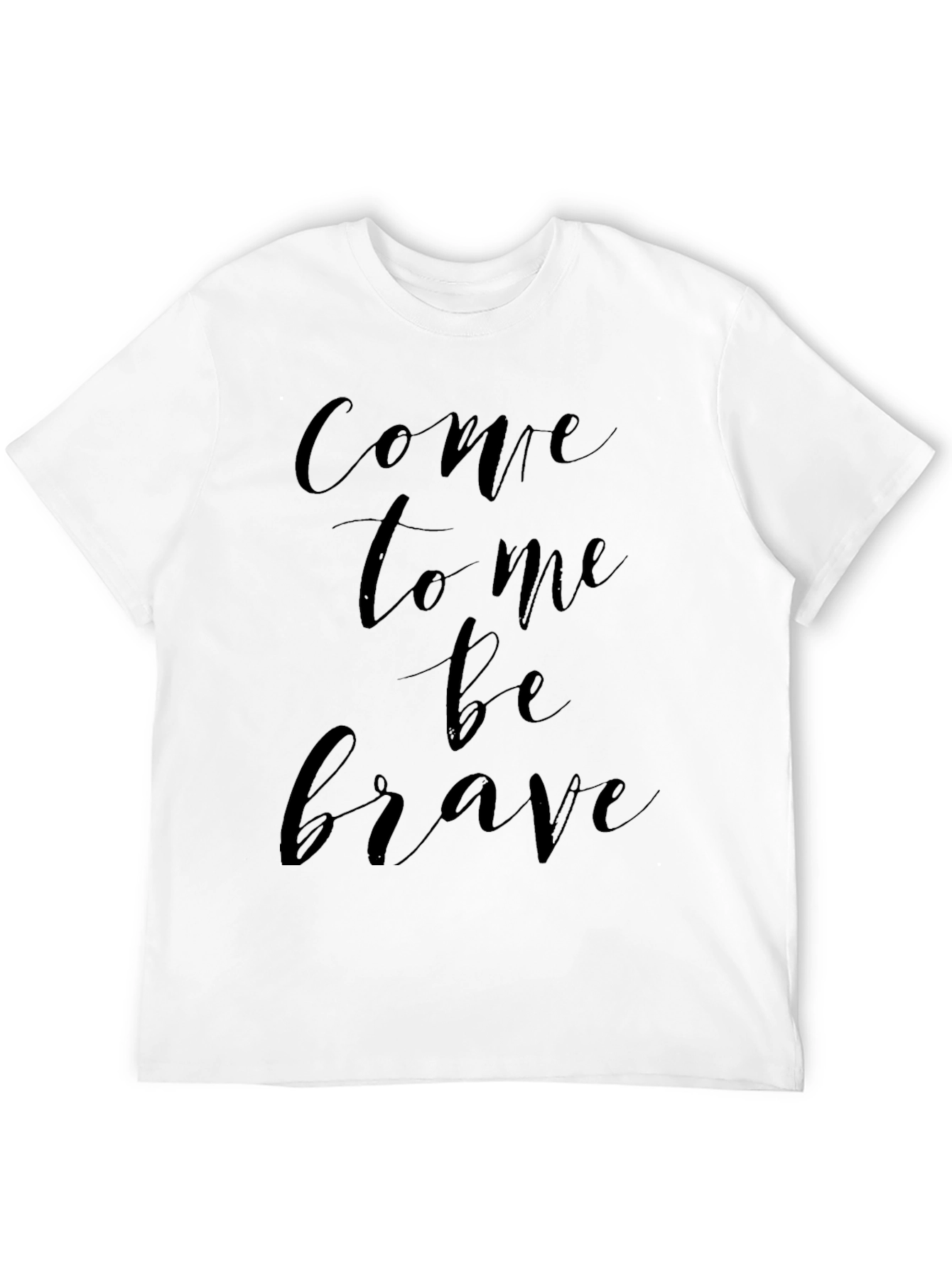 Come To Me Be Brave Graphic T-Shirt