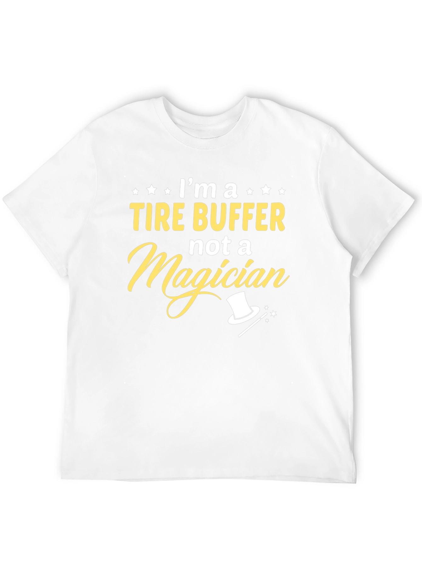 Tire Buffer Not Magician - Funny Graphic Tee