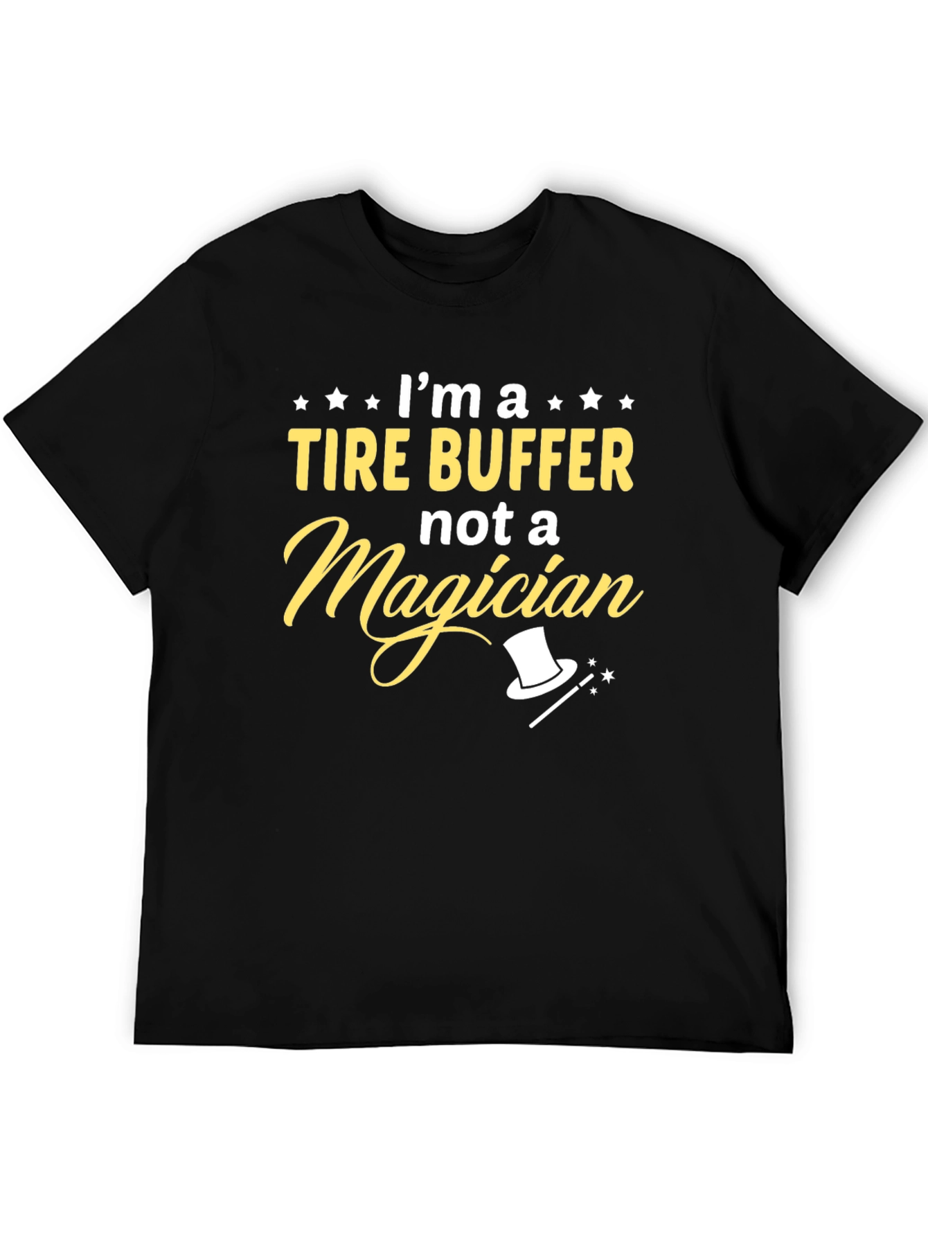 Tire Buffer Not Magician - Funny Graphic Tee
