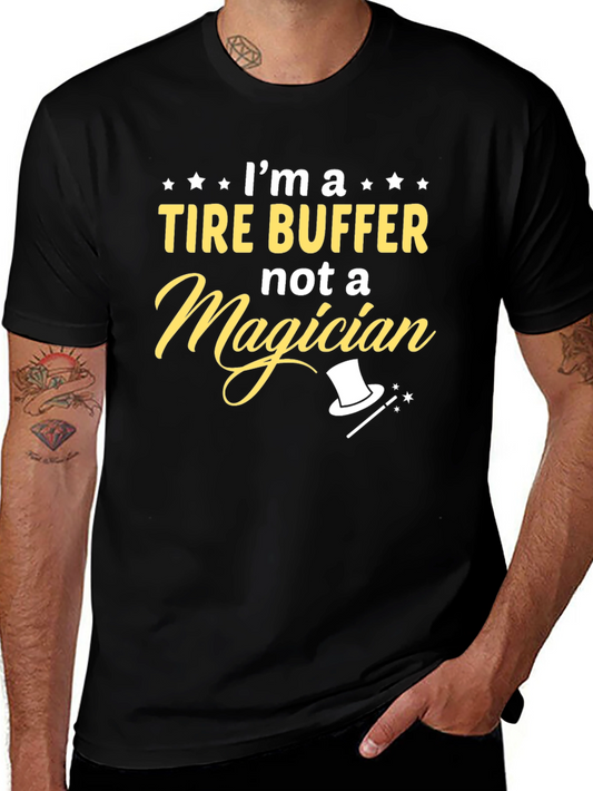 Tire Buffer Not Magician - Funny Graphic Tee
