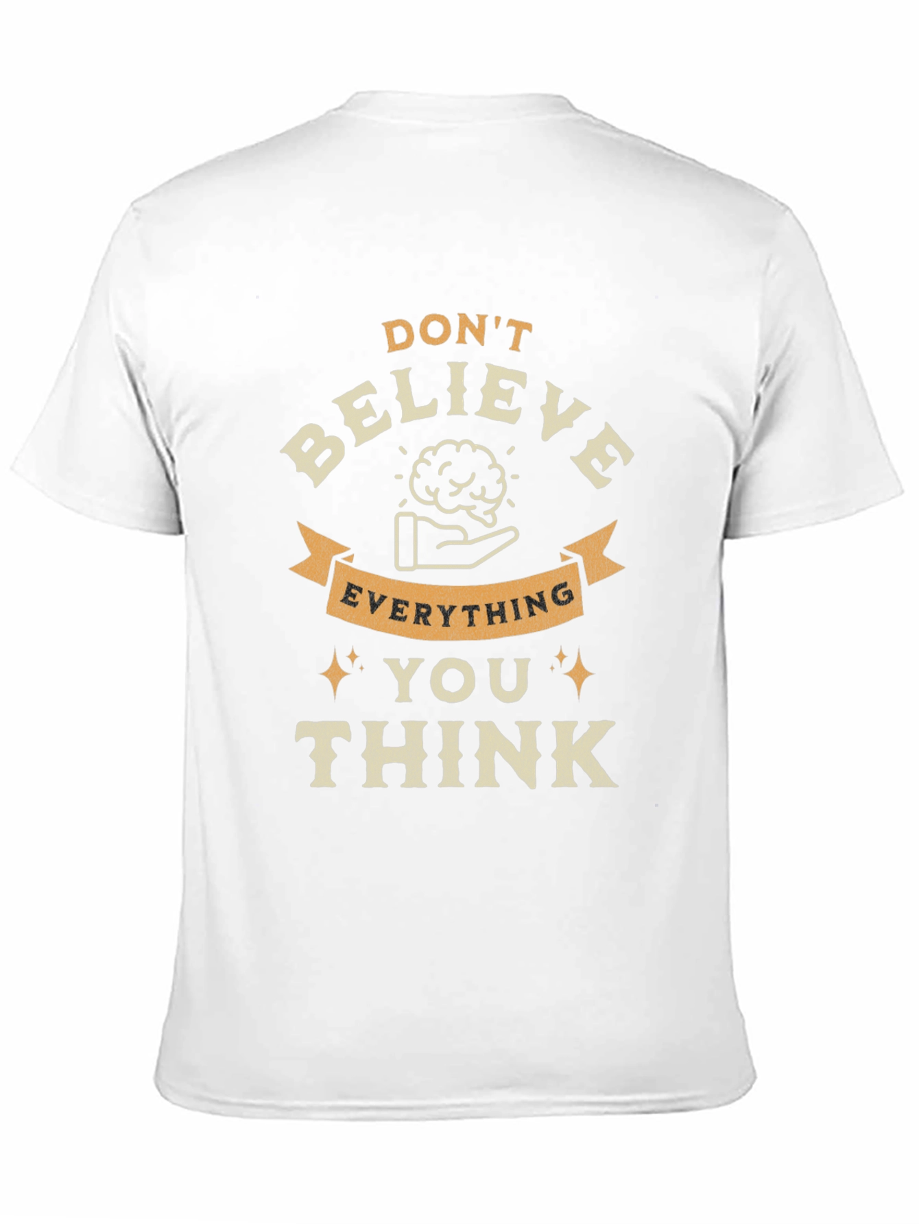 Dont Believe Everything You Think Graphic Tee