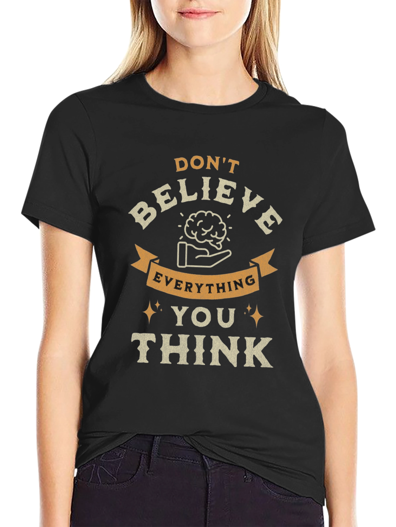 Dont Believe Everything You Think Graphic Tee