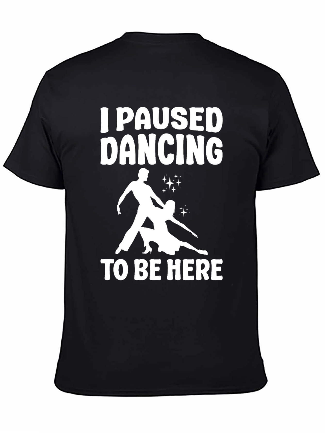 I Paused Dancing T-Shirt - Funny Dancer Tee