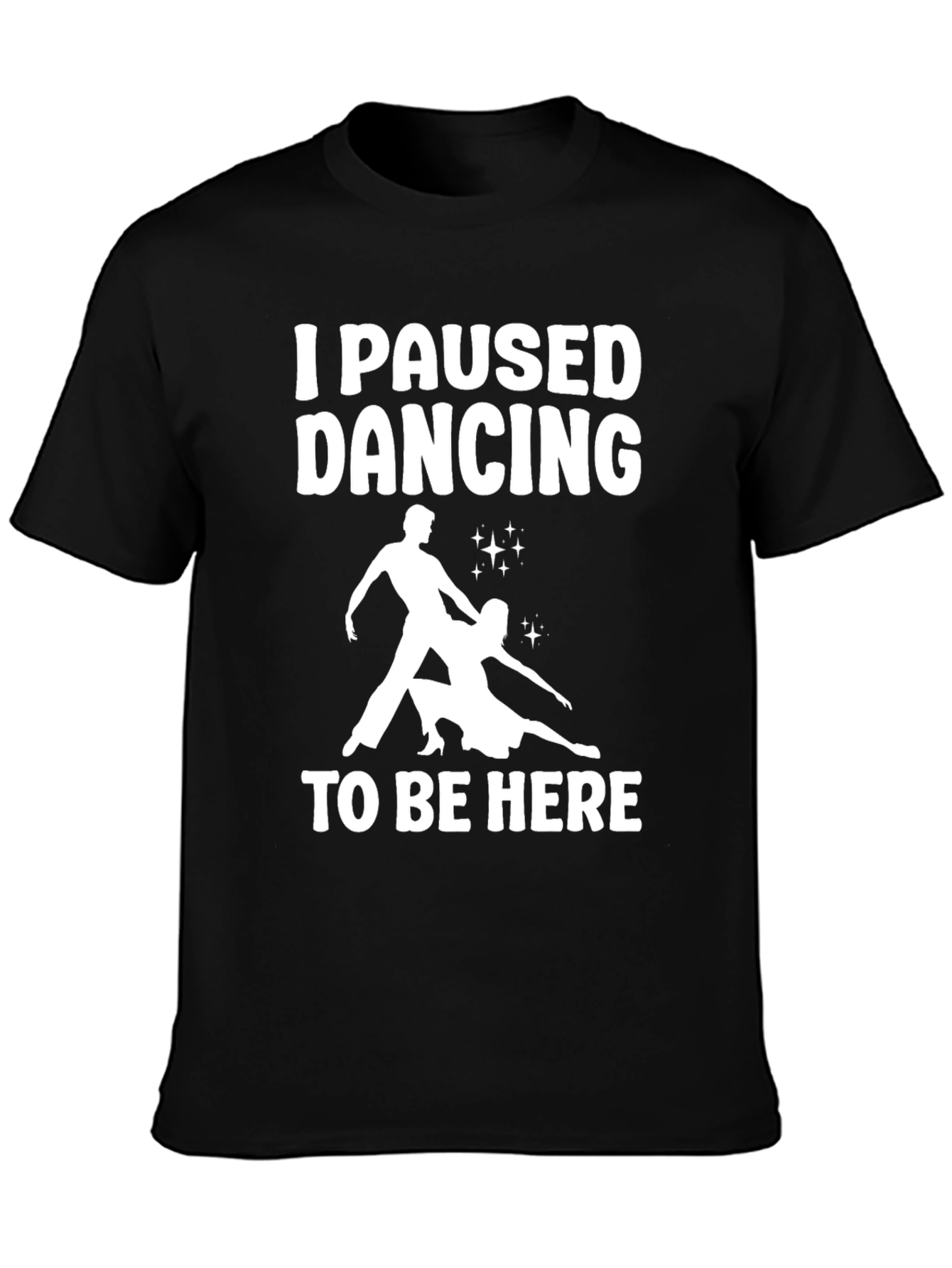 I Paused Dancing T-Shirt - Funny Dancer Tee