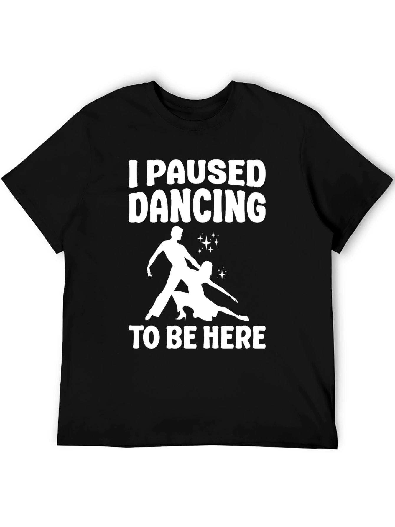 I Paused Dancing T-Shirt - Funny Dancer Tee