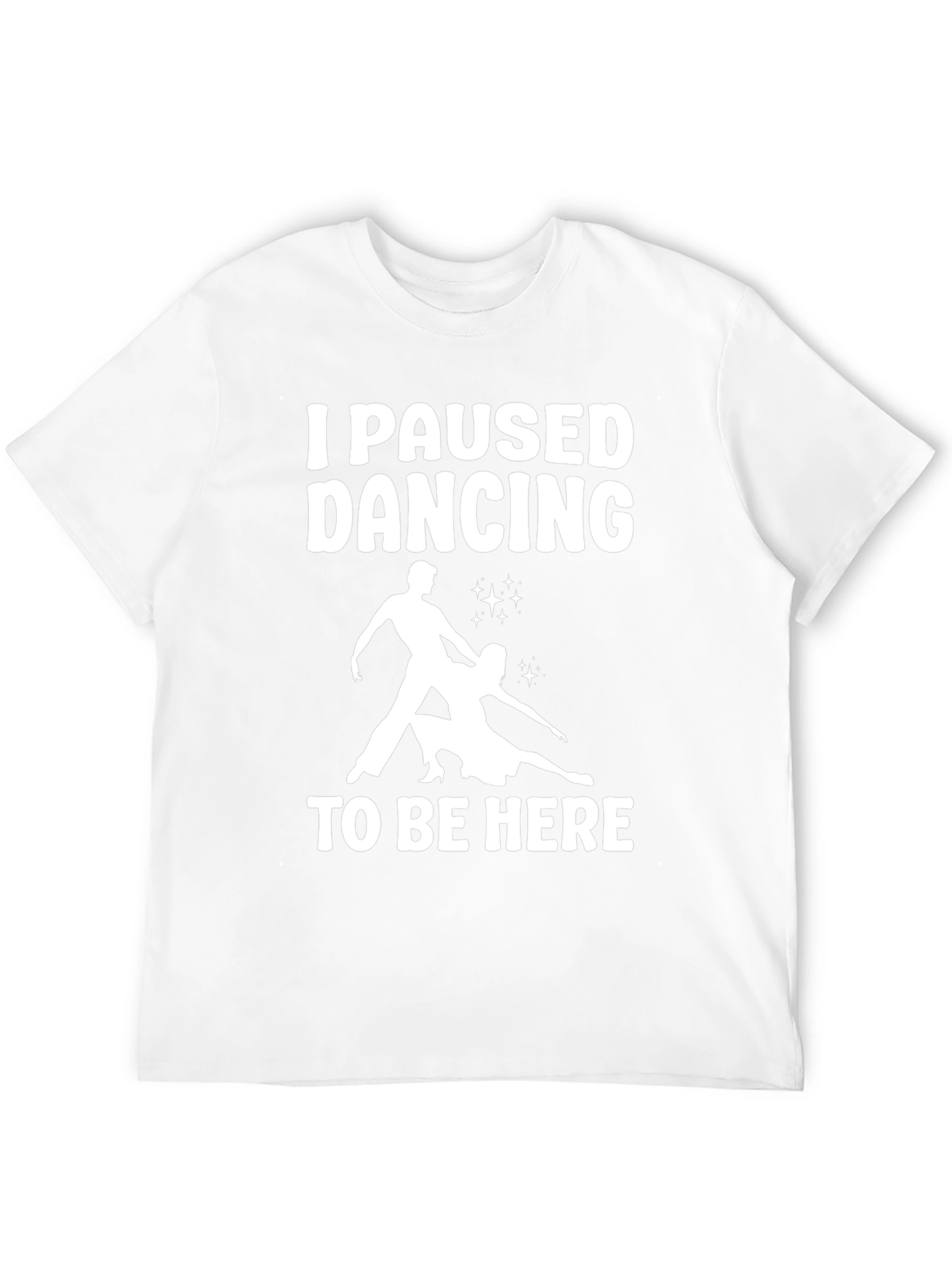 I Paused Dancing T-Shirt - Funny Dancer Tee