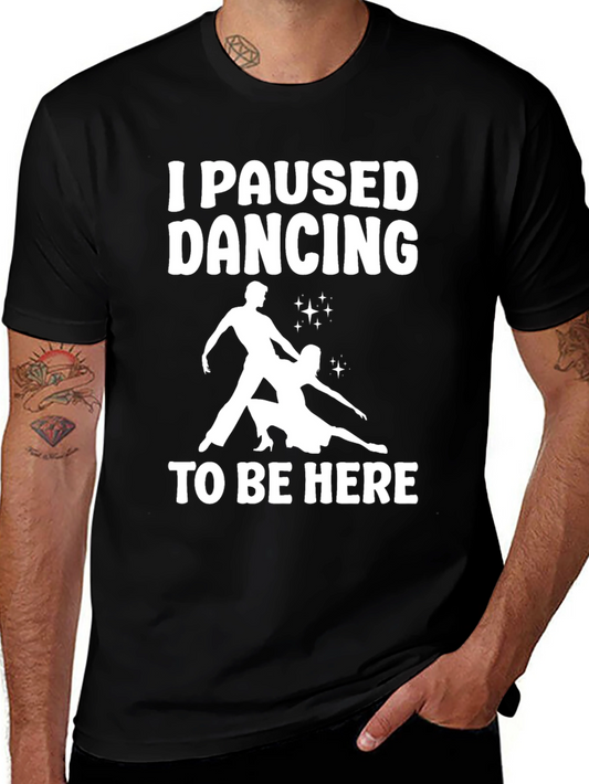 I Paused Dancing T-Shirt - Funny Dancer Tee