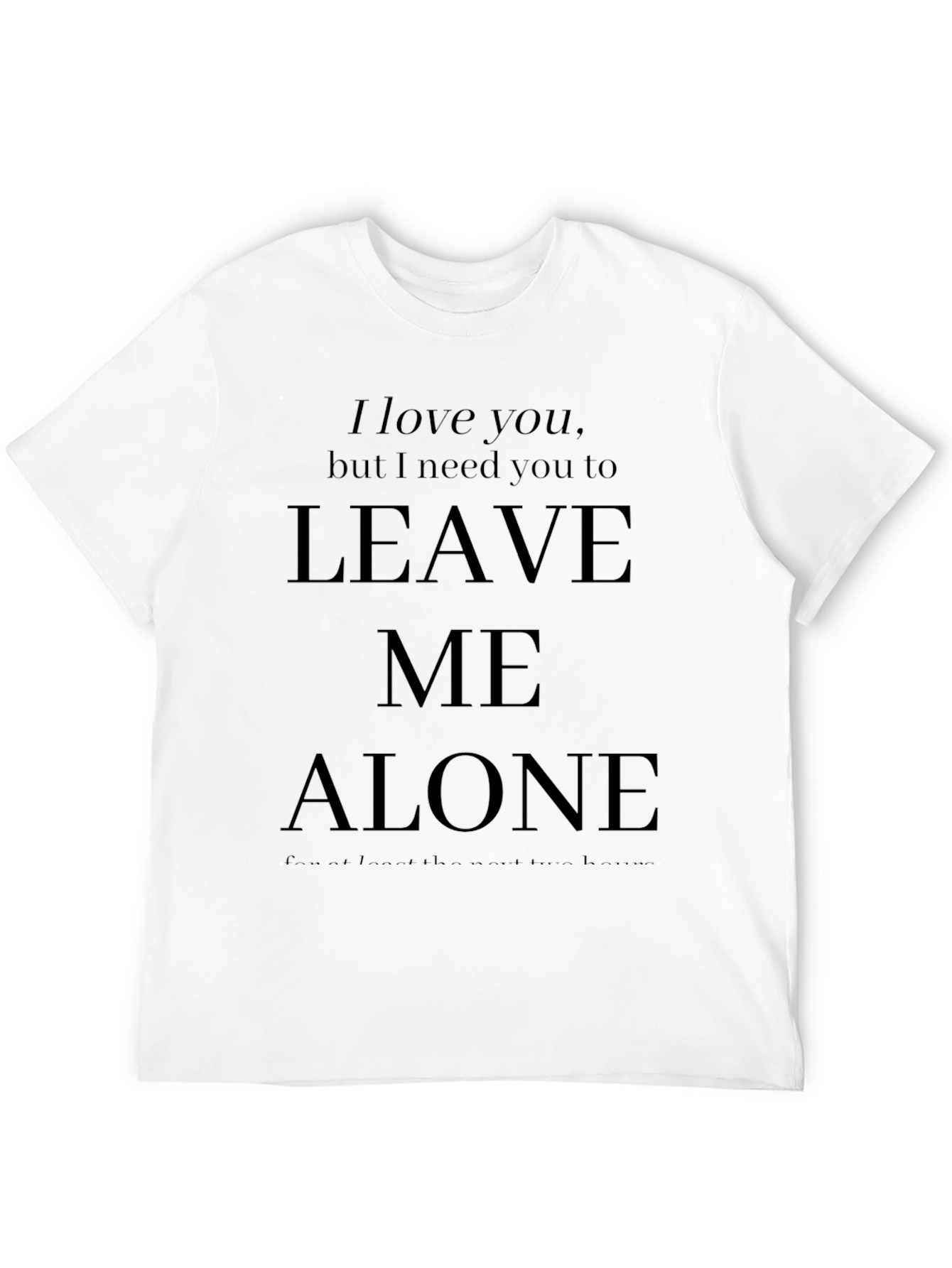 I Love You Leave Me Alone Graphic T-Shirt