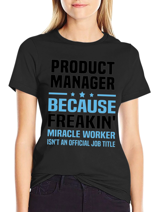 Product Manager T-Shirt - Miracle Worker Funny Tee