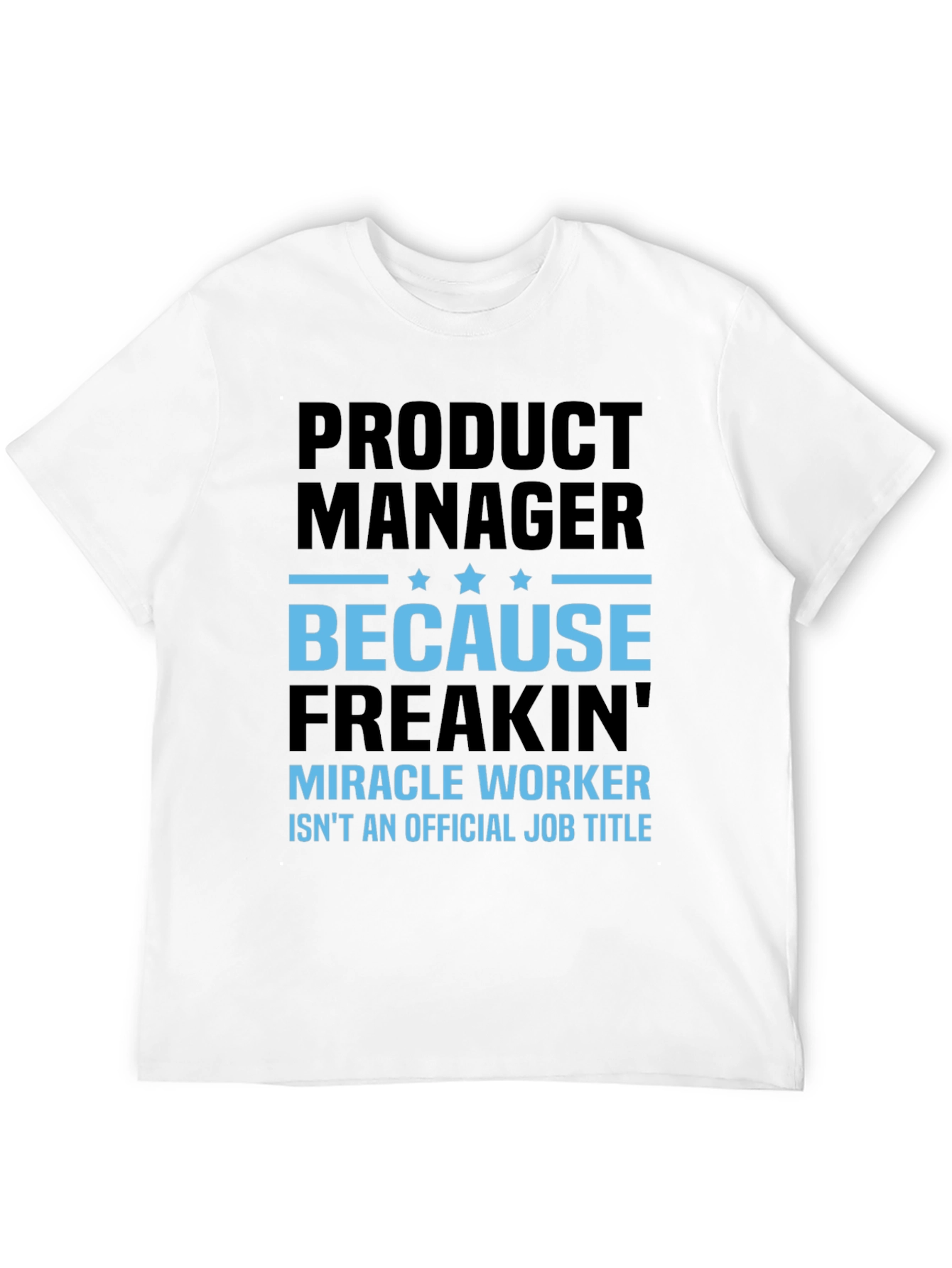 Product Manager T-Shirt - Miracle Worker Funny Tee