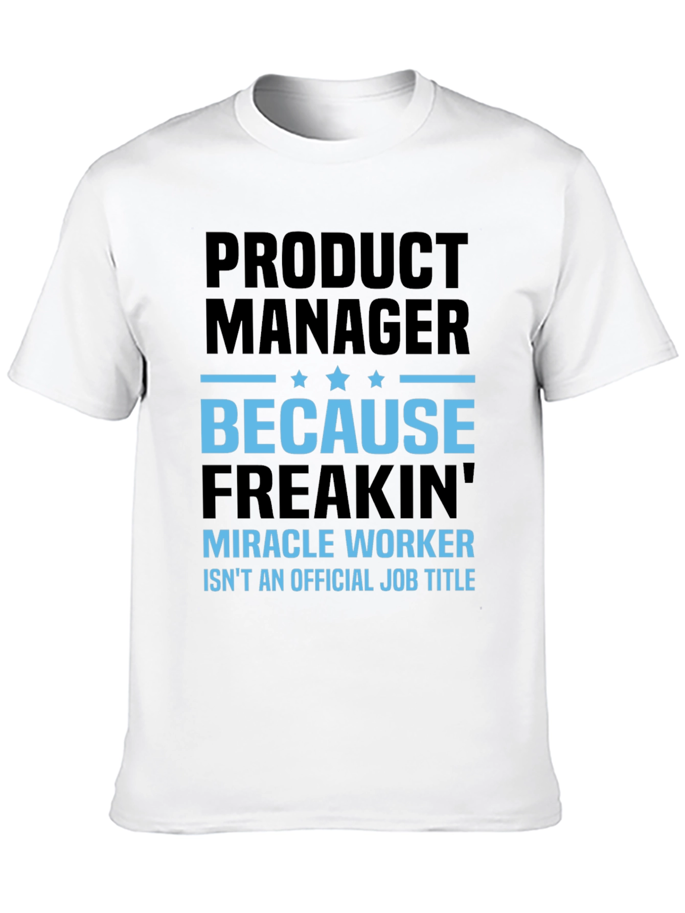 Product Manager T-Shirt - Miracle Worker Funny Tee