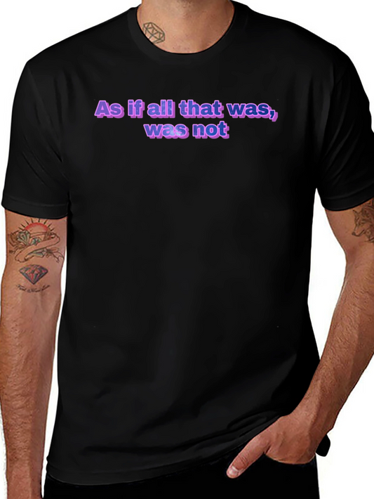 As If All That Was T-Shirt - Soft Cotton Crew Neck Tee