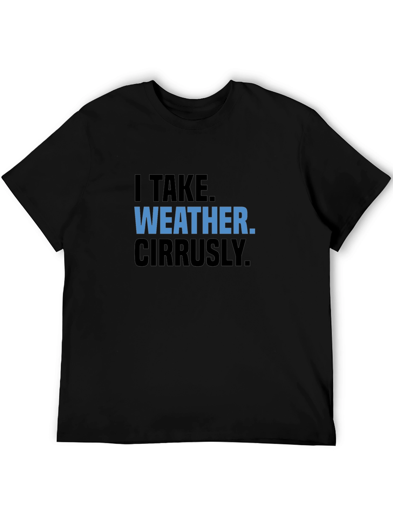Funny Weather Pun T-Shirt - I Take Weather Cirrusly