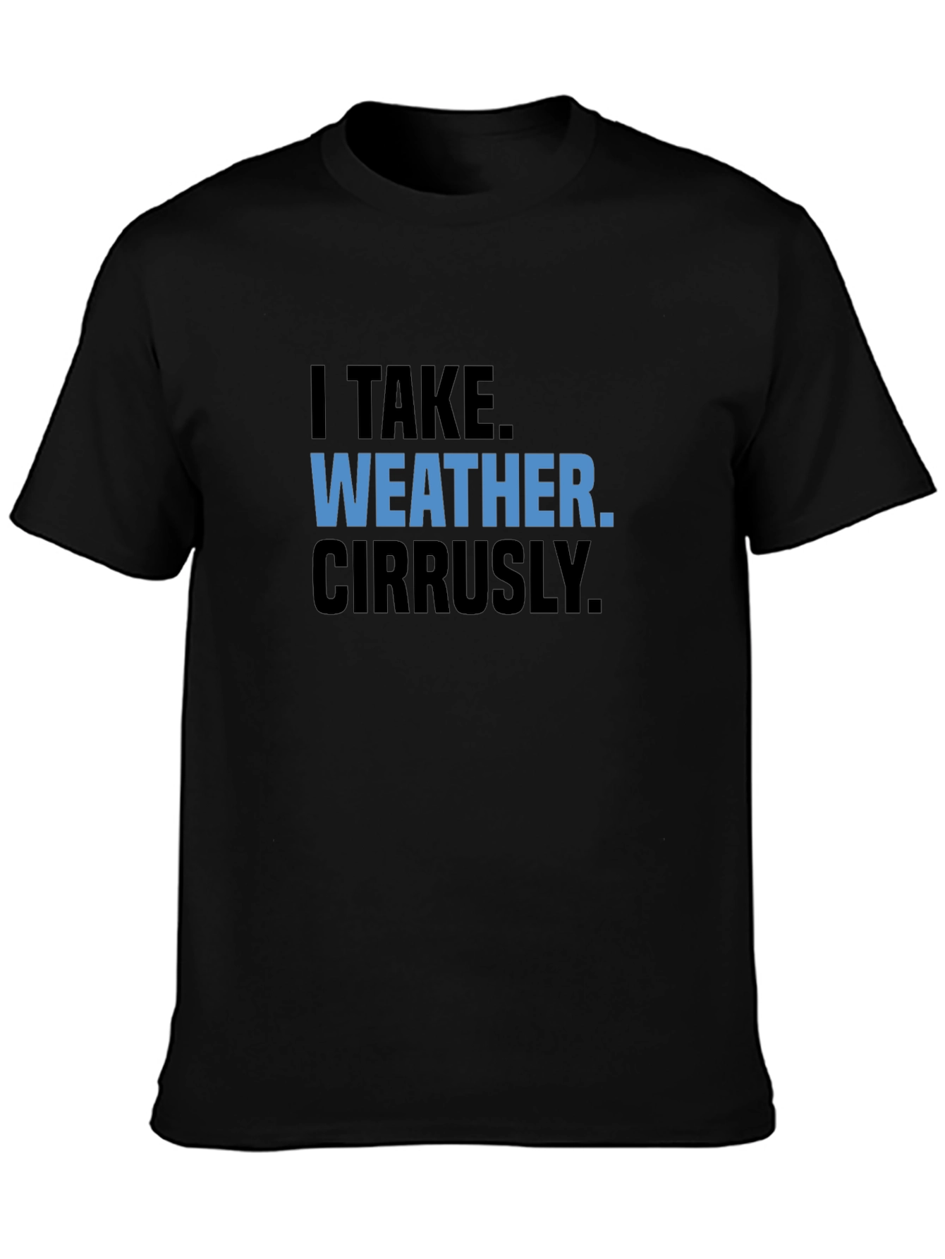 Funny Weather Pun T-Shirt - I Take Weather Cirrusly