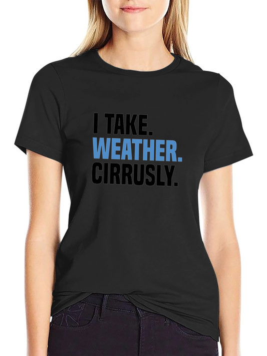 Funny Weather Pun T-Shirt - I Take Weather Cirrusly