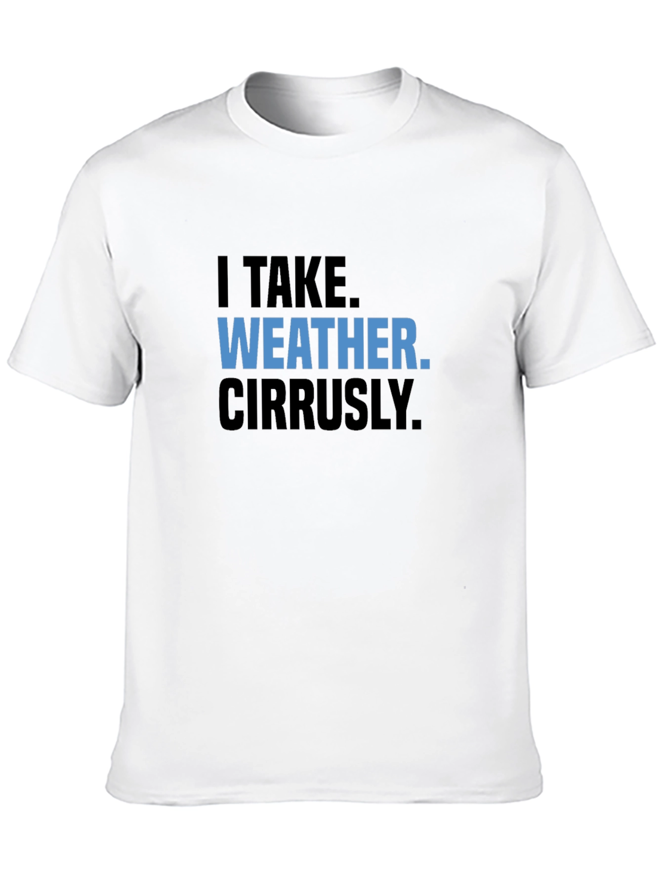 Funny Weather Pun T-Shirt - I Take Weather Cirrusly