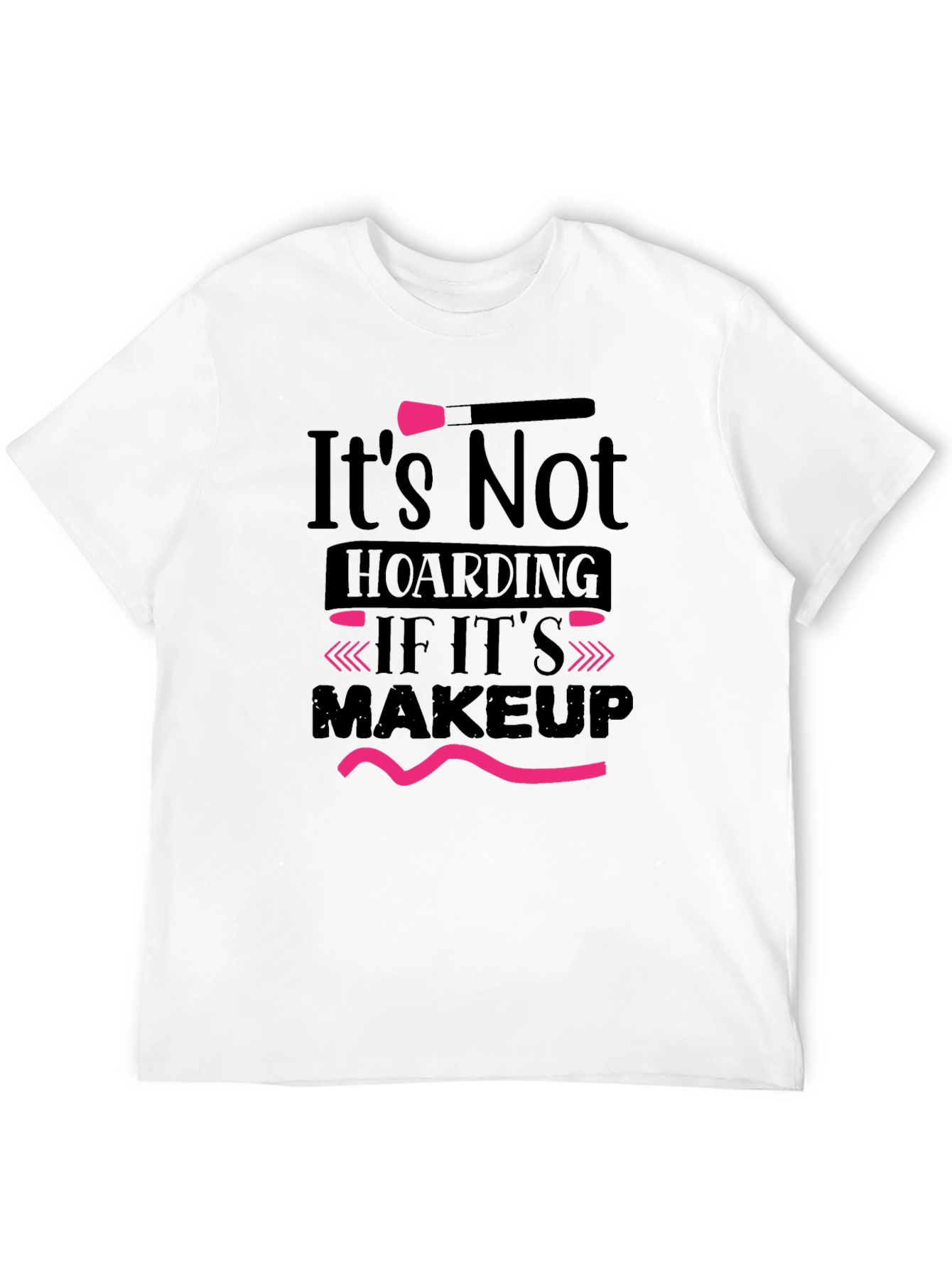 Makeup Lovers T-Shirt: Its Not Hoarding Tee