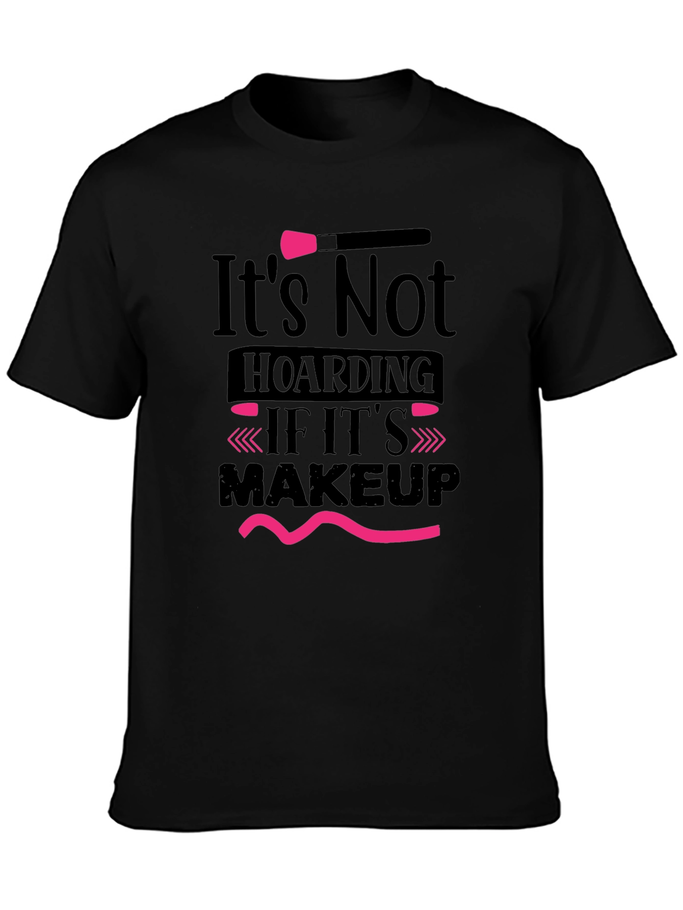 Makeup Lovers T-Shirt: Its Not Hoarding Tee