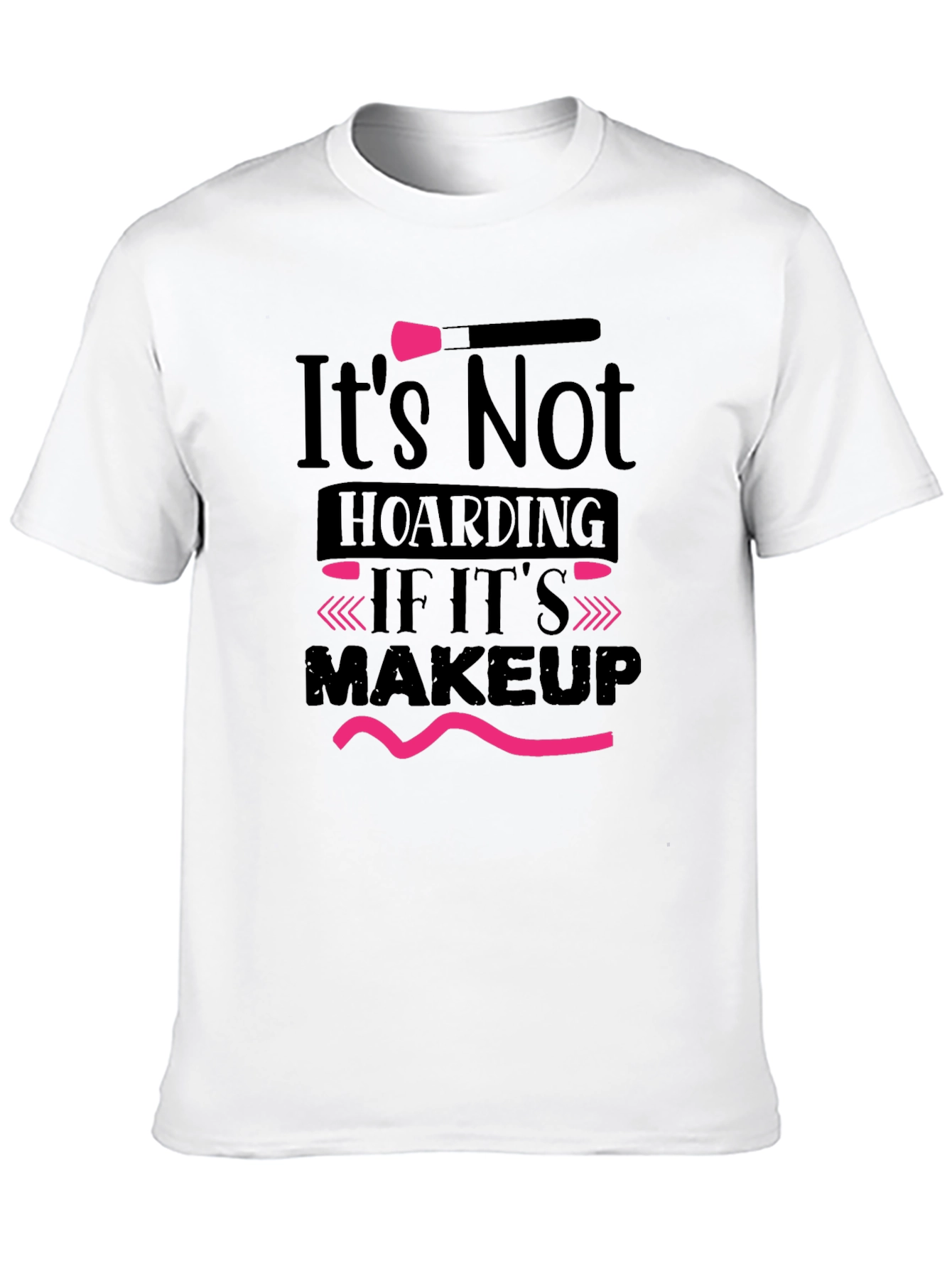 Makeup Lovers T-Shirt: Its Not Hoarding Tee
