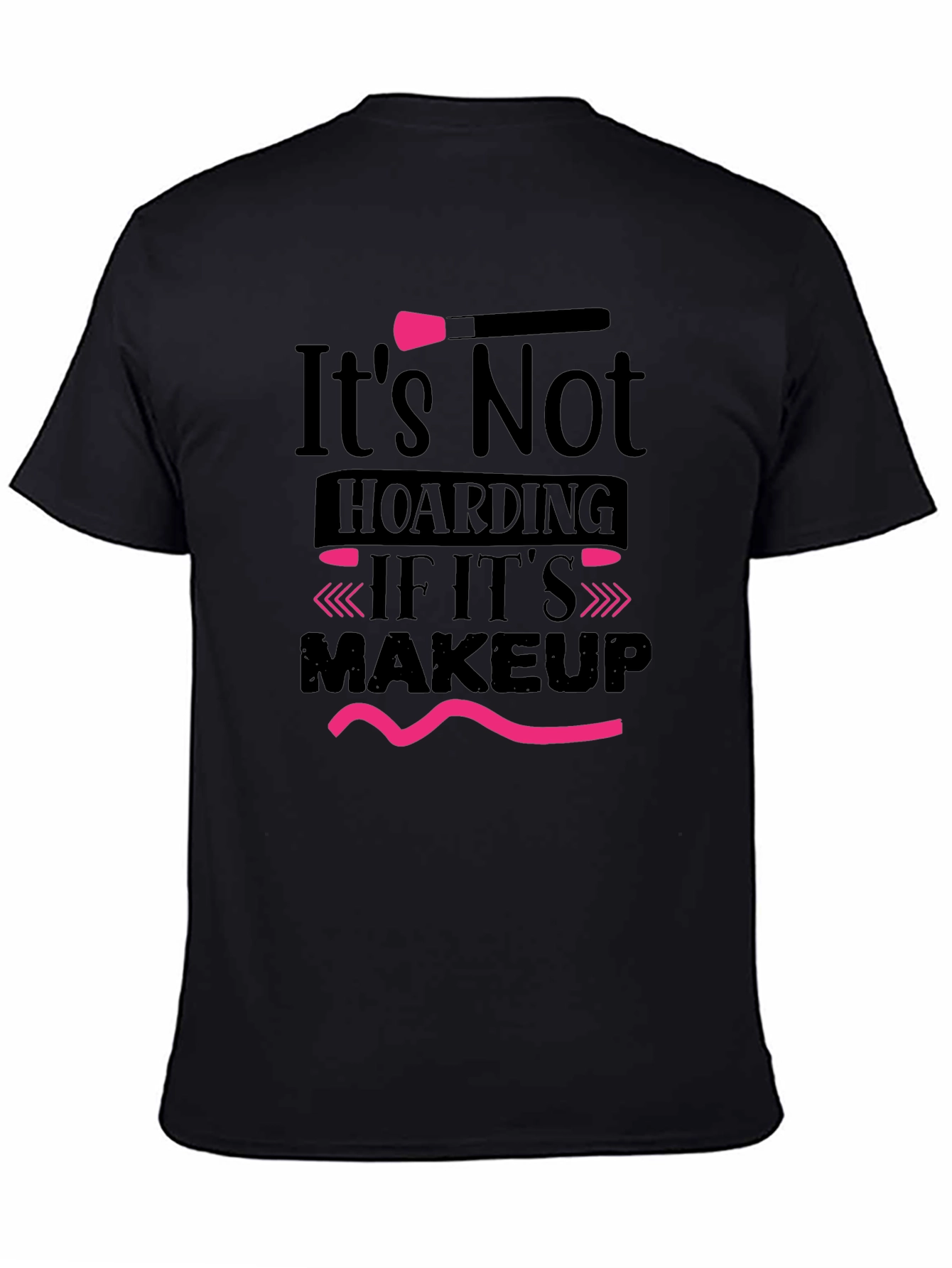 Makeup Lovers T-Shirt: Its Not Hoarding Tee