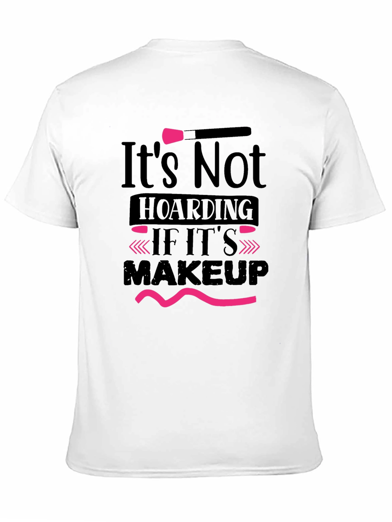Makeup Lovers T-Shirt: Its Not Hoarding Tee