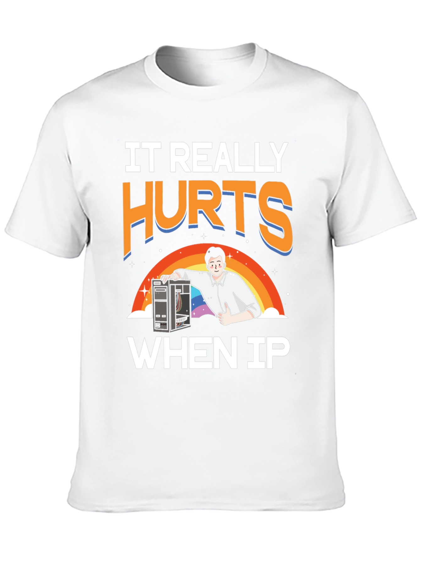 IT Hurts When IP T-Shirt