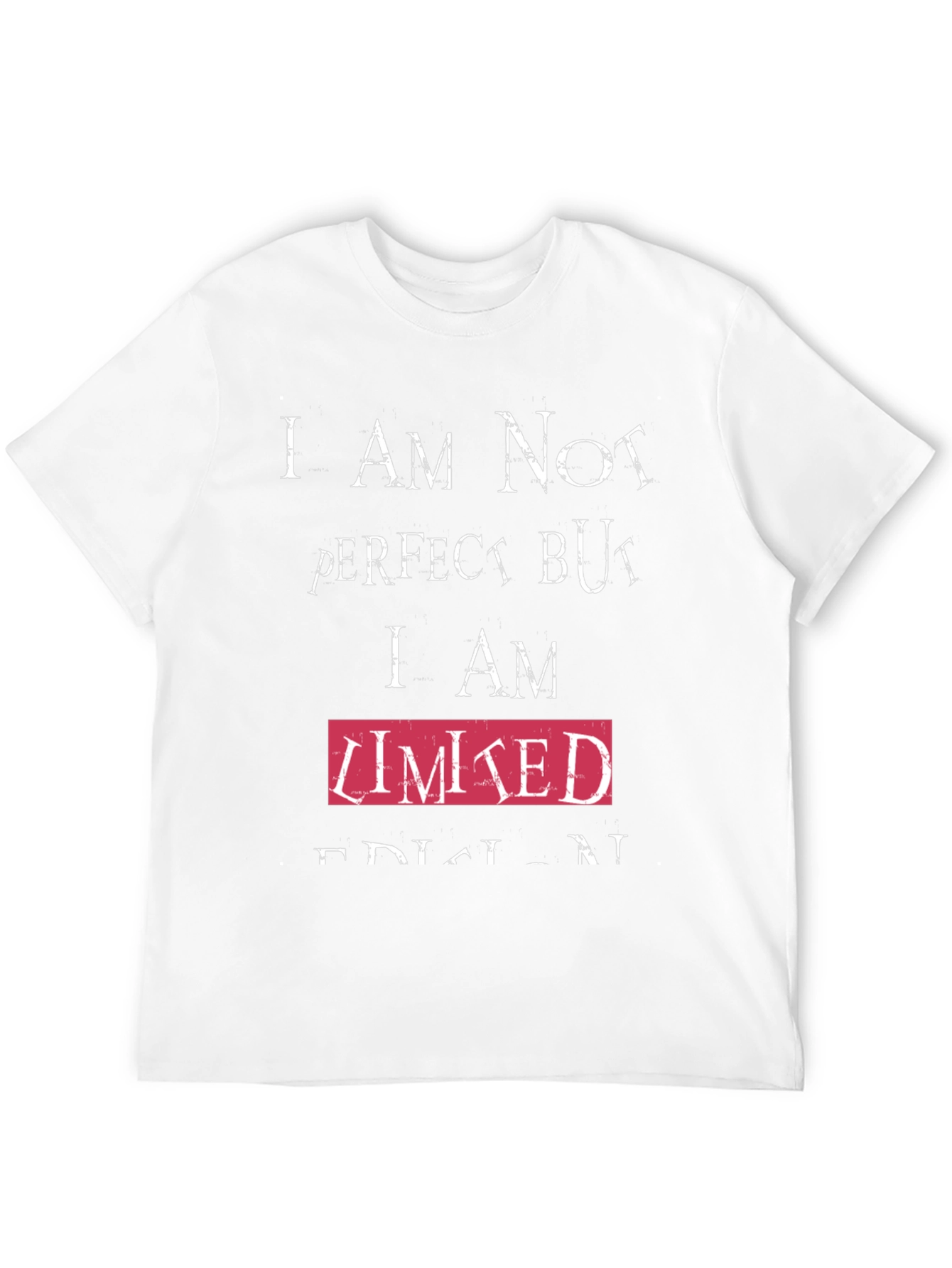 Humorous T-Shirt - Imperfect but Limited Edition