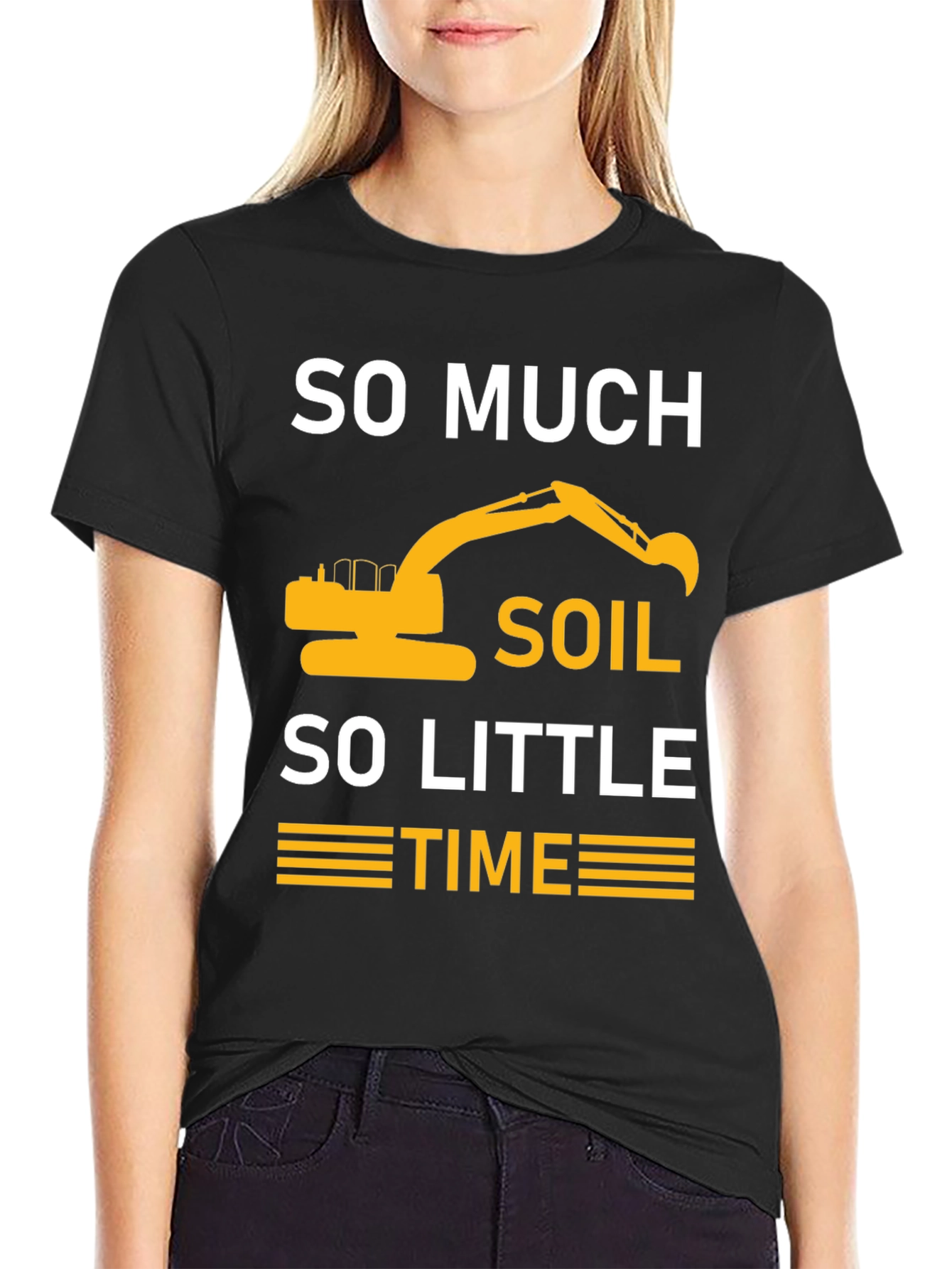 So Much Soil So Little Time Excavator T-Shirt