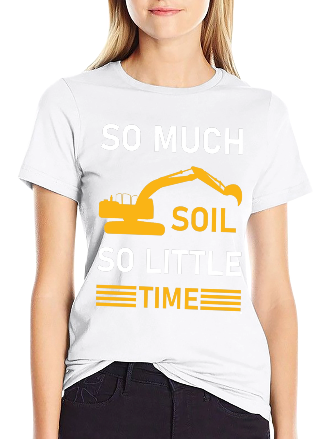 So Much Soil So Little Time Excavator T-Shirt