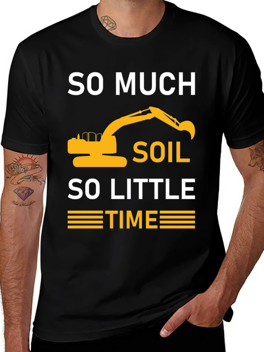 So Much Soil So Little Time Excavator T-Shirt