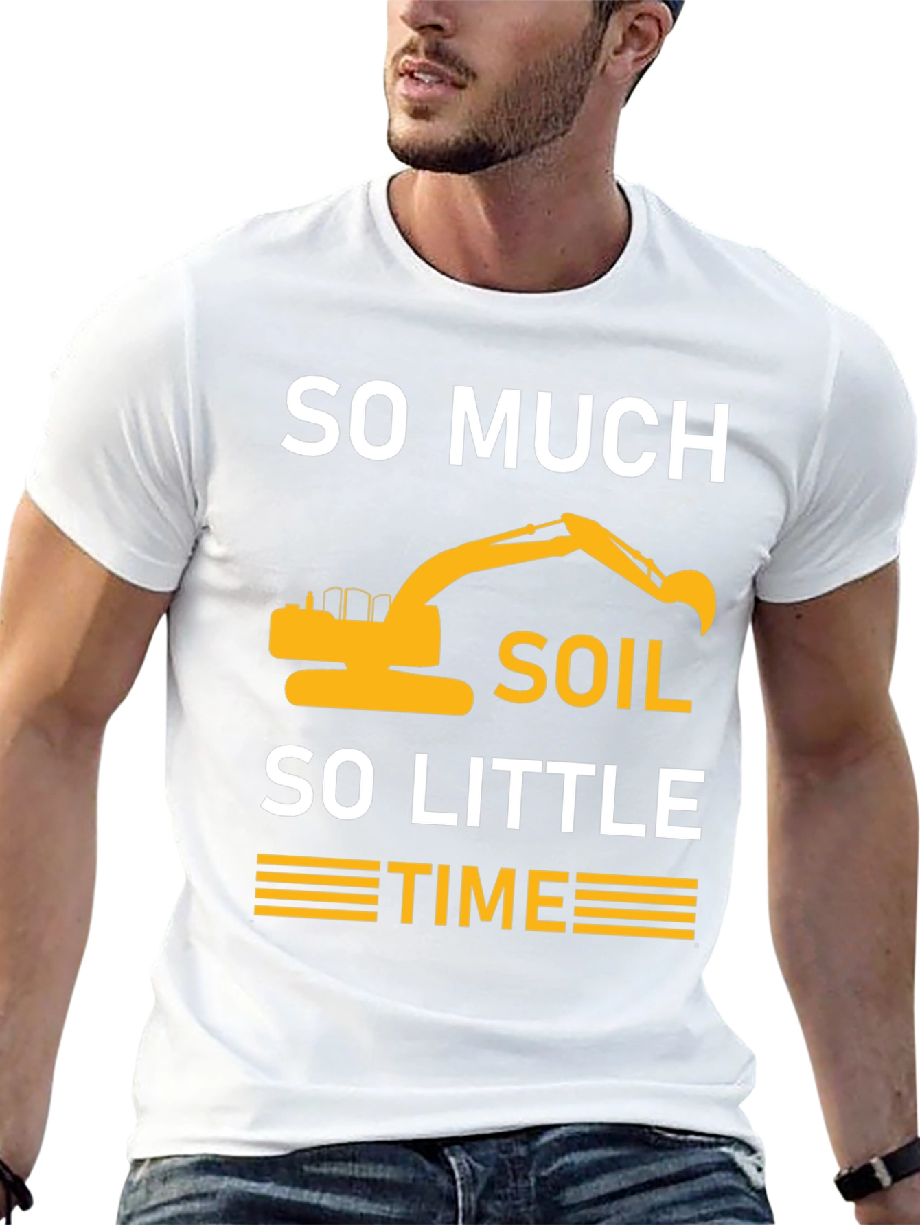So Much Soil So Little Time Excavator T-Shirt