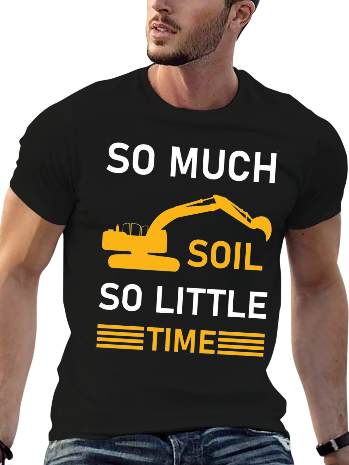 So Much Soil So Little Time Excavator T-Shirt