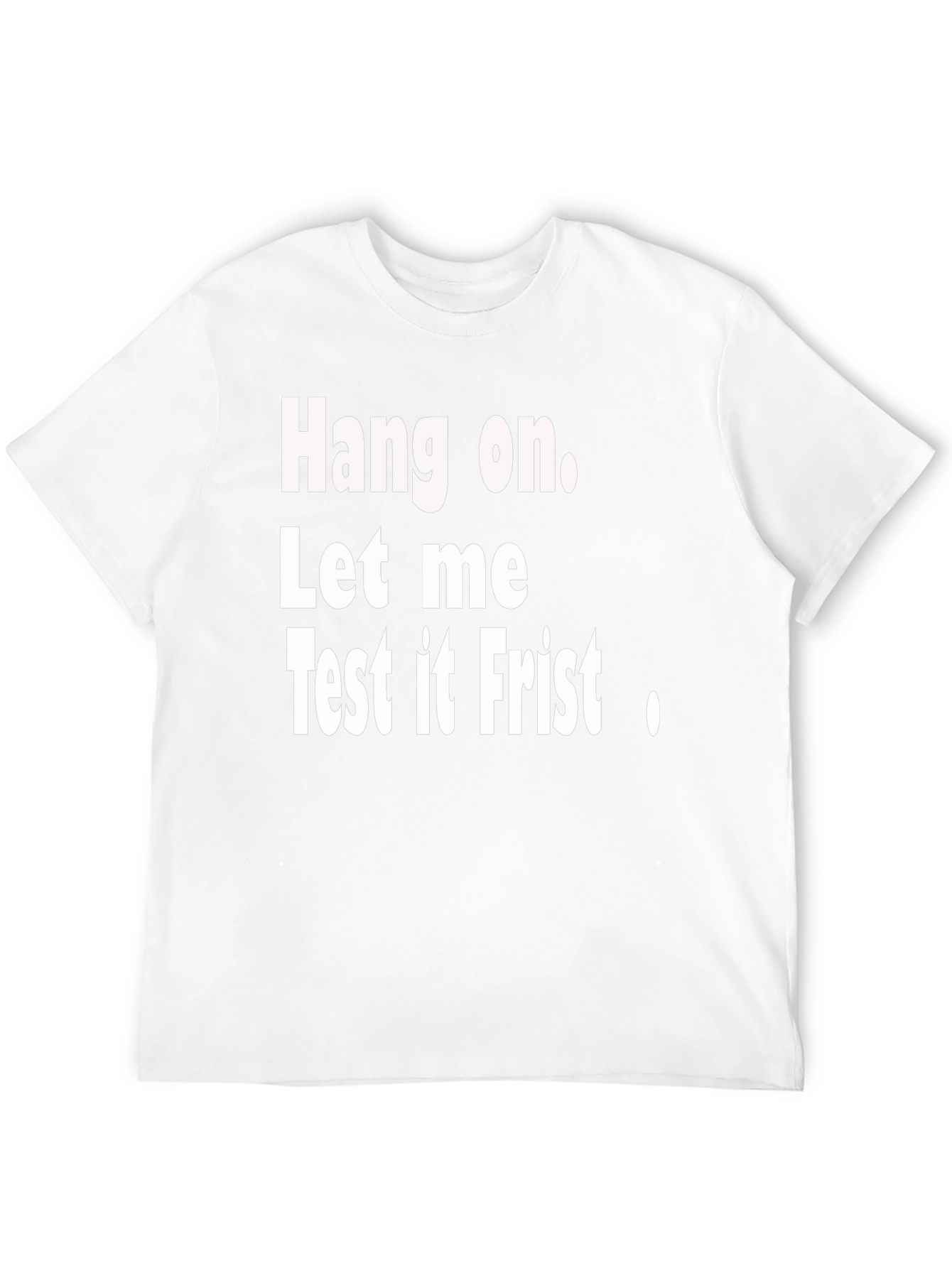 Hang on Test It First Funny Graphic Tee