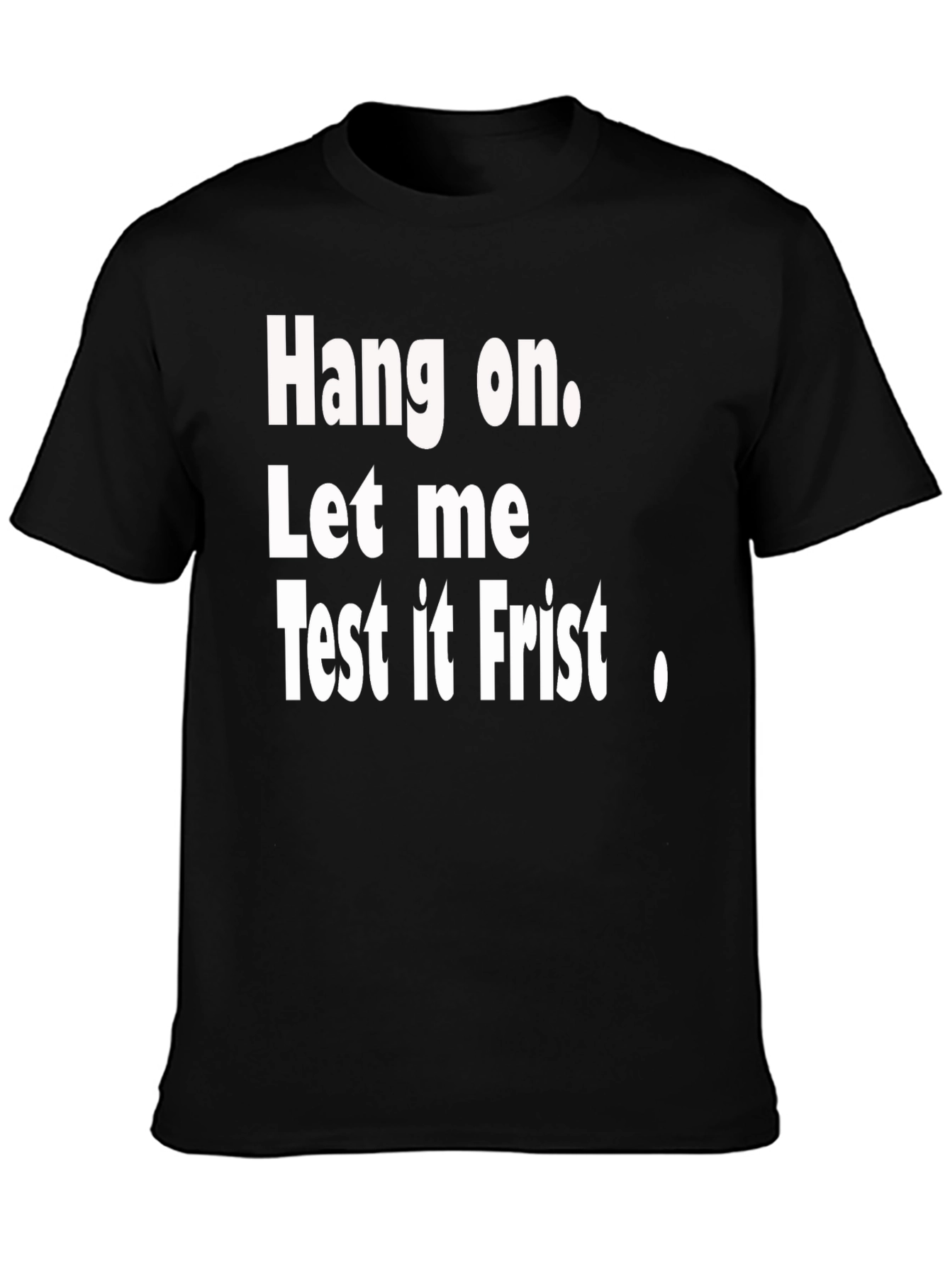 Hang on Test It First Funny Graphic Tee
