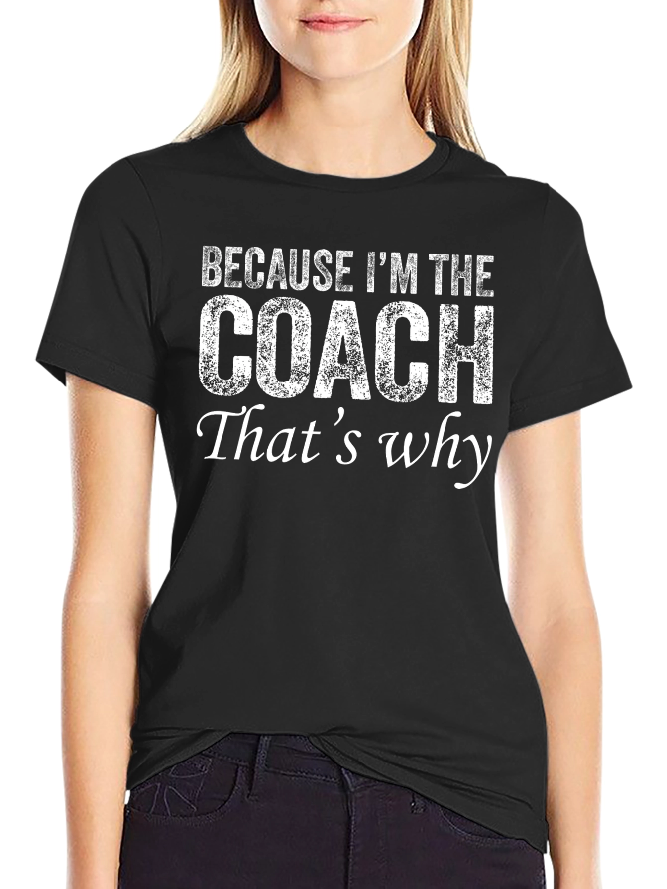 Because Im The Coach Thats Why T-Shirt